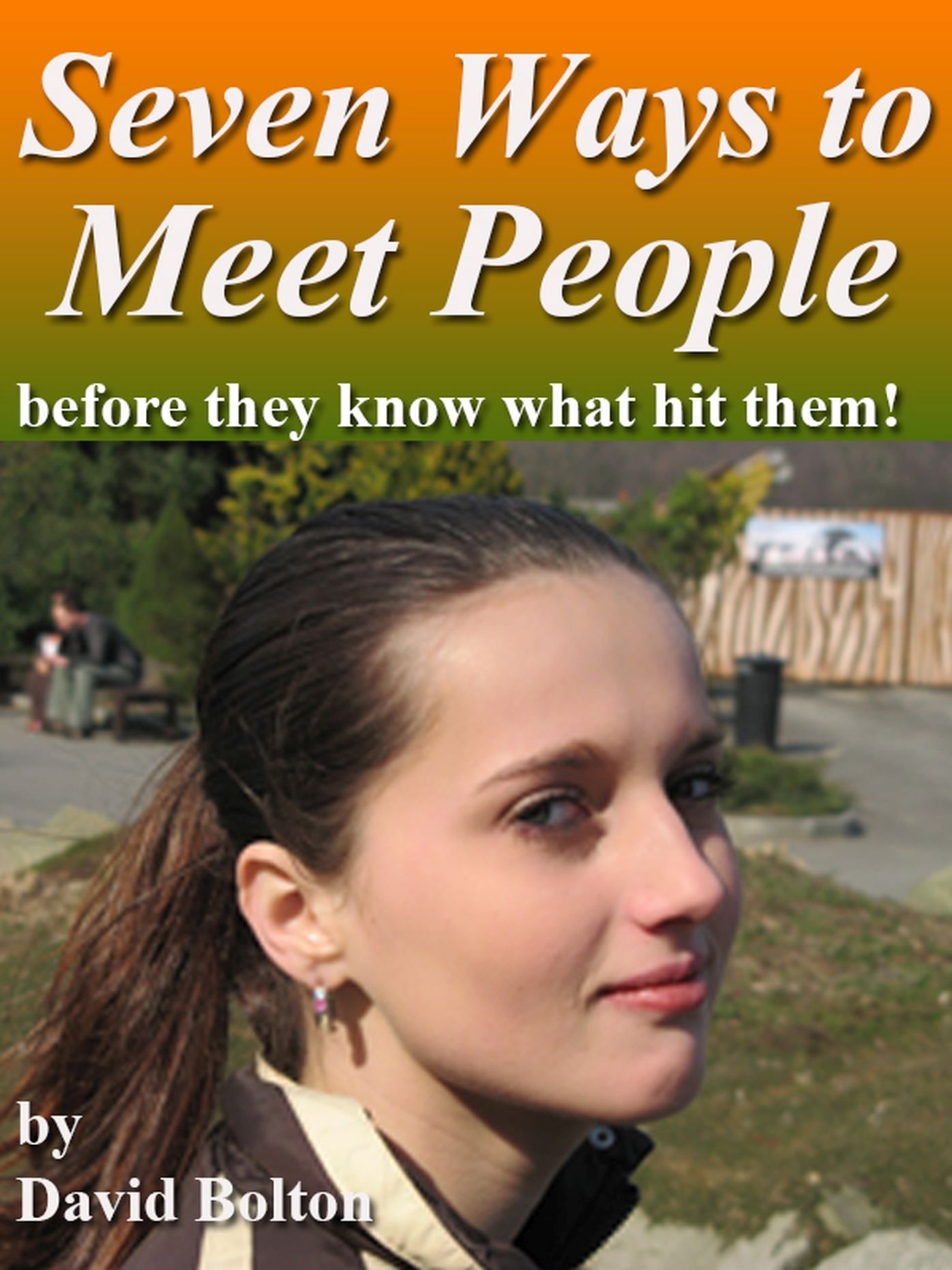 Seven Ways to Meet People: Before They Know What Hit Them!