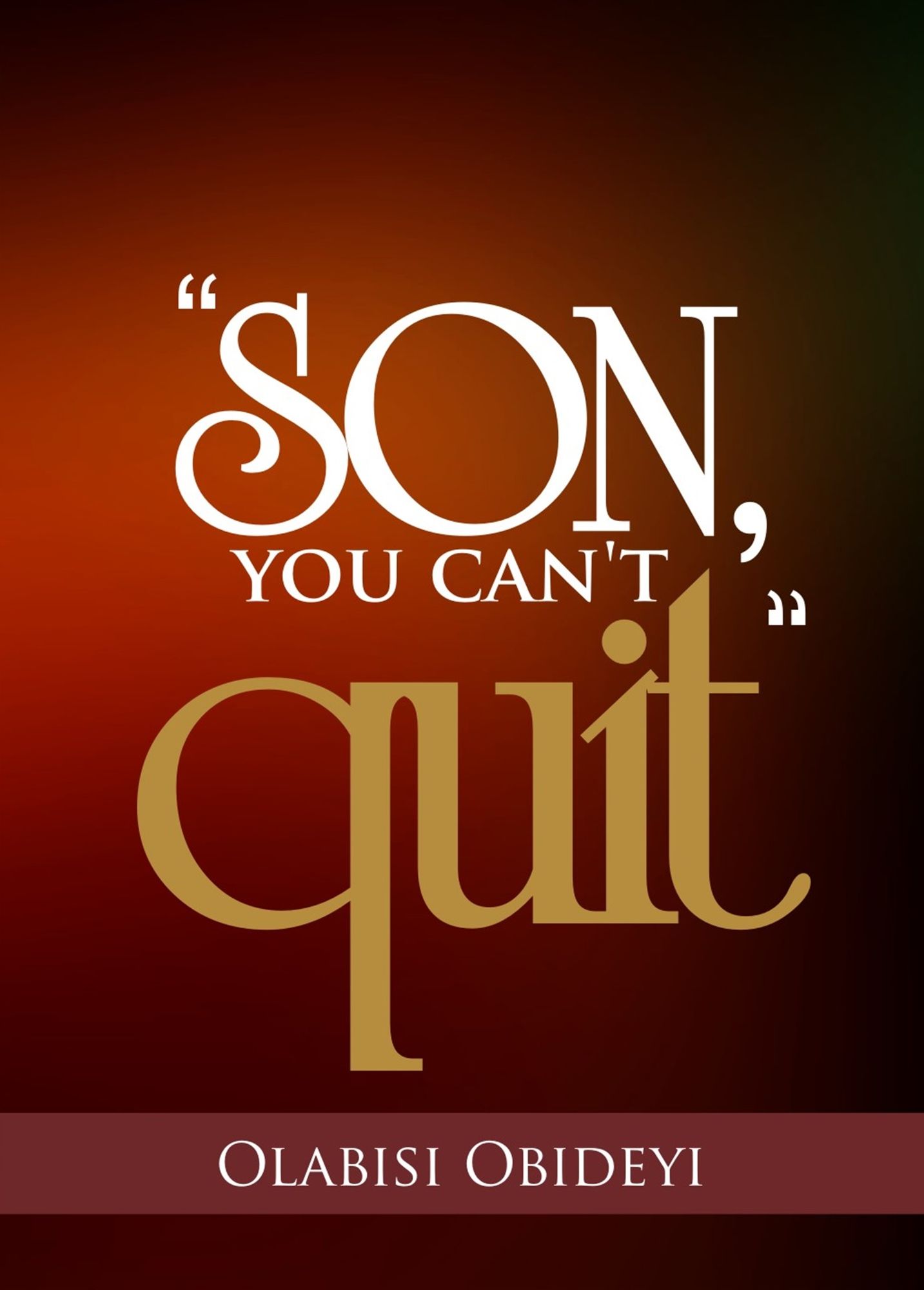 "Son, You Can't Quit"