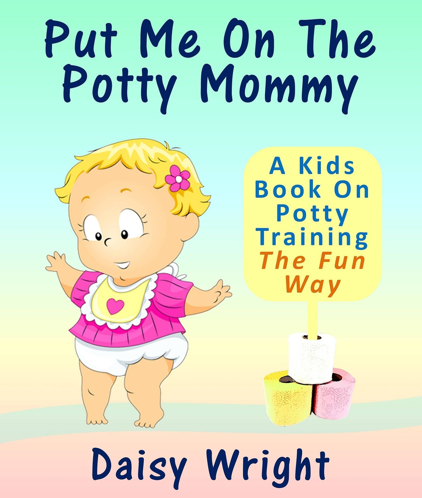 Put Me On The Potty Mommy: A Kids Book On Potty Training The Fun Way