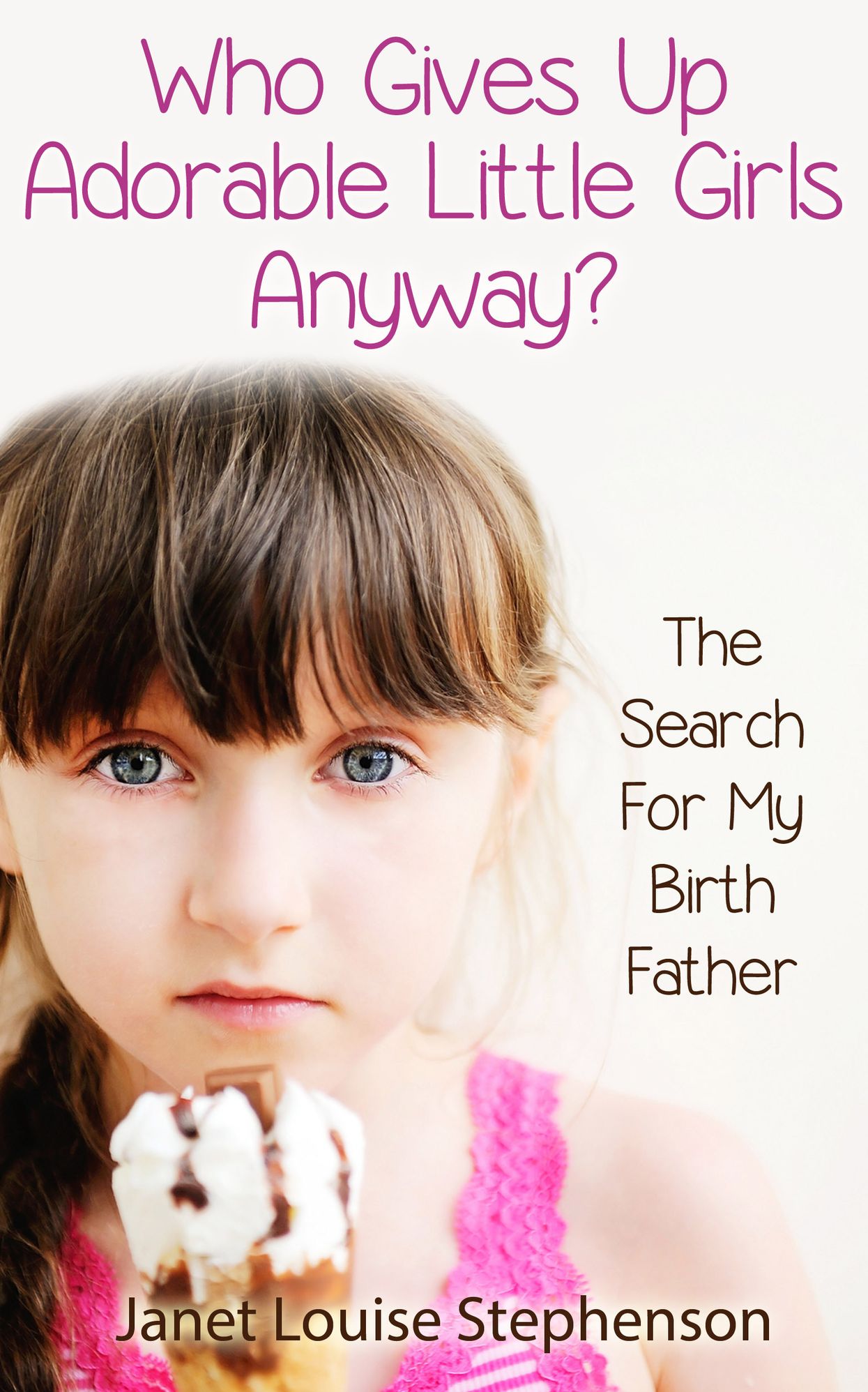 Who Gives Up Adorable Little Girls Anyway? The Search For My Birth Father