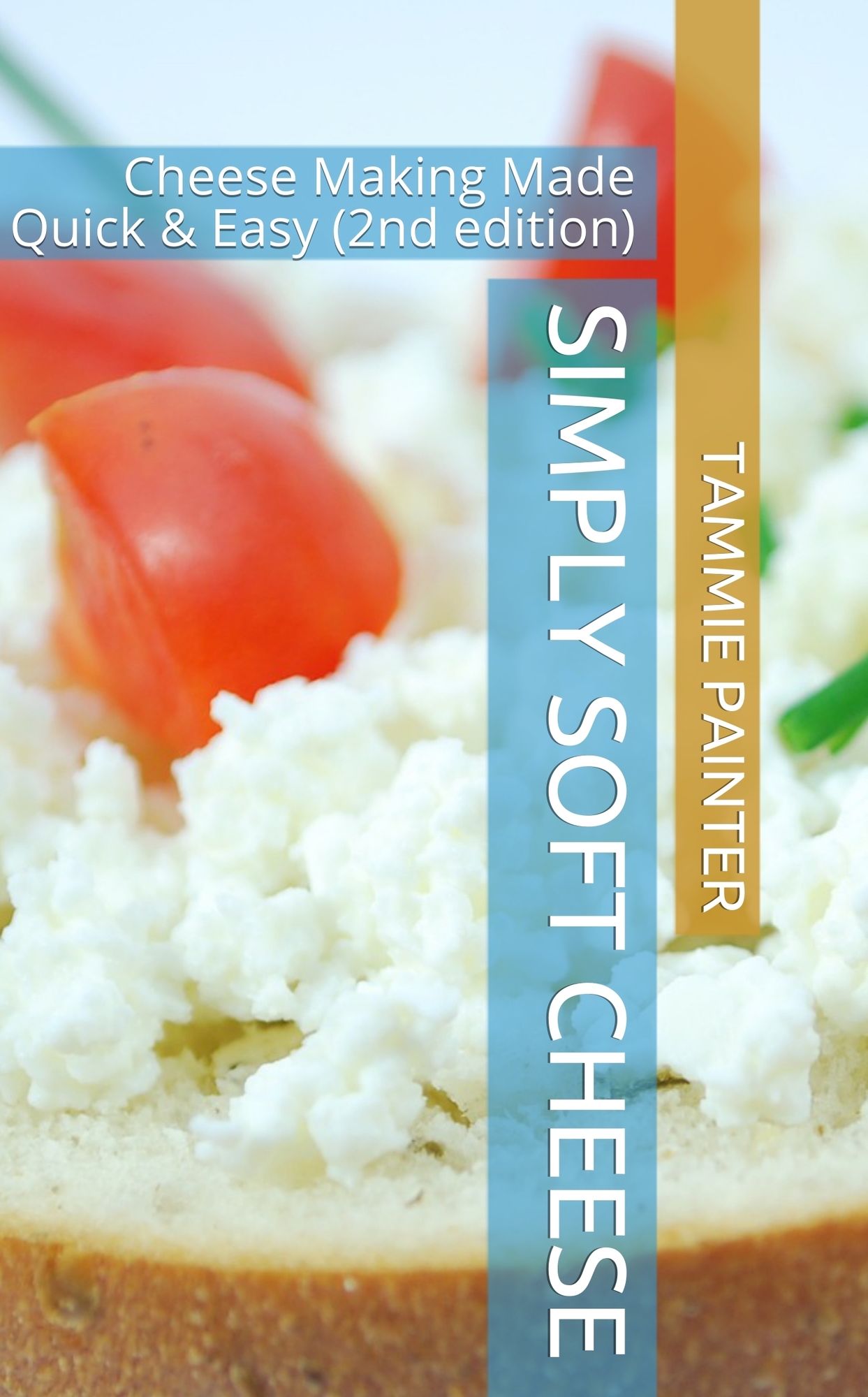 Simply Soft Cheese: Cheese Making Made Quick & Easy - 2nd edition
