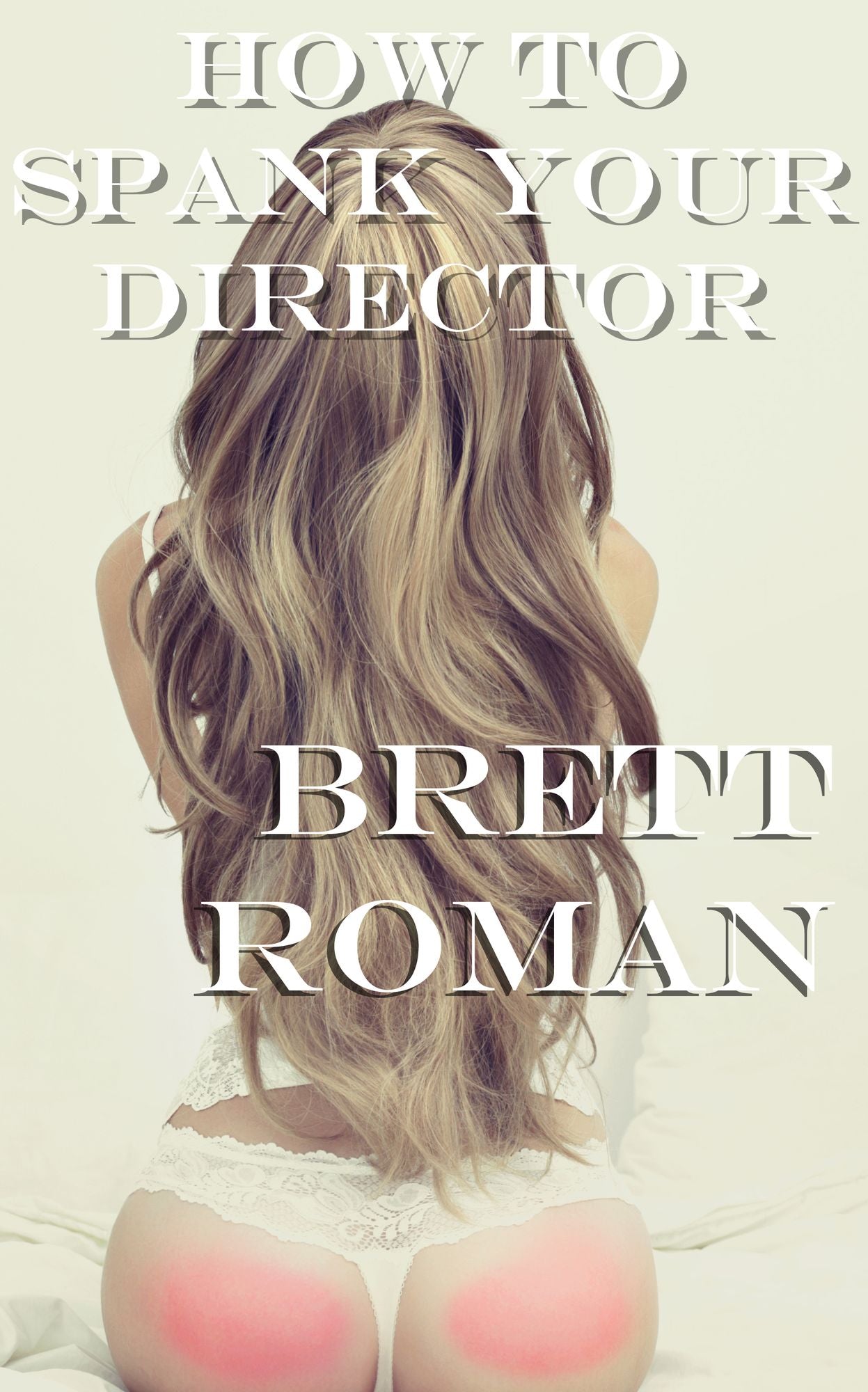 How to Spank Your Director: A film set men's erotic story