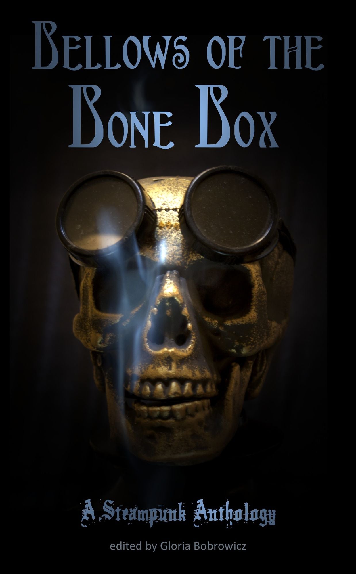 Bellows of the Bone Box: A Steampunk Anthology