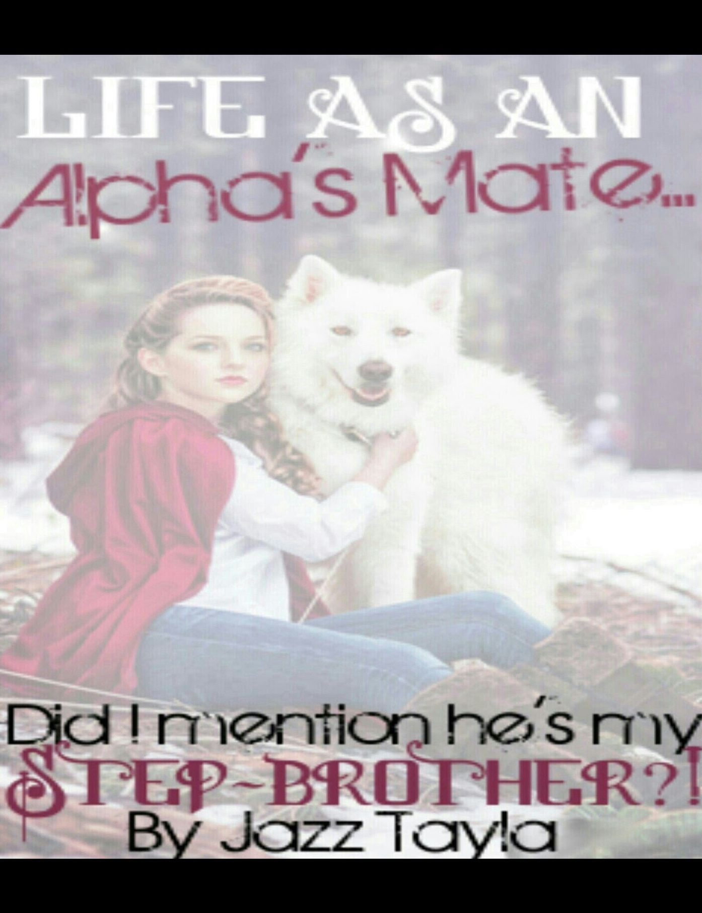 Life Of An Alpha's Mate Did I Mention He's My Step Brother!!