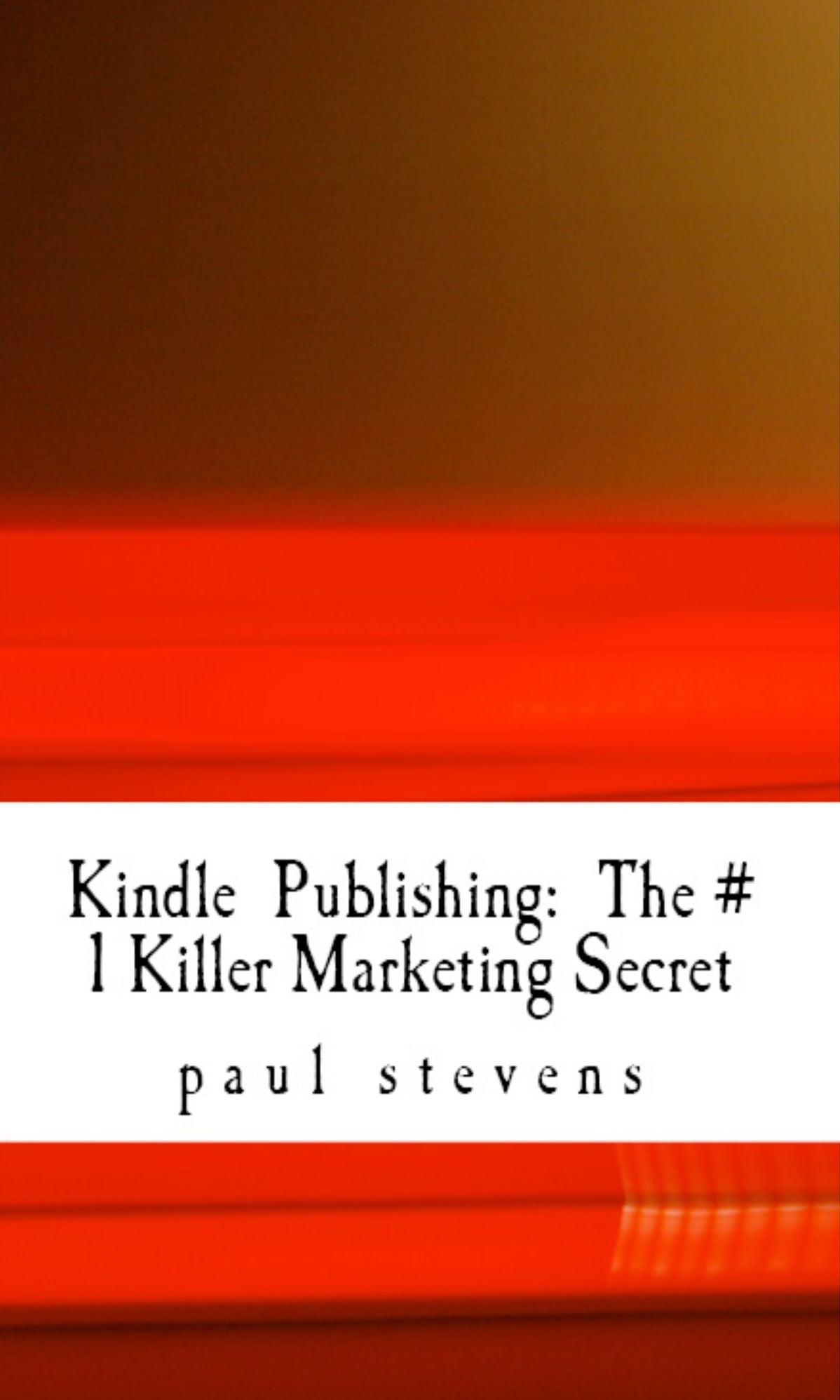 Kindle Publishing: The # 1 Killer Marketing Secret