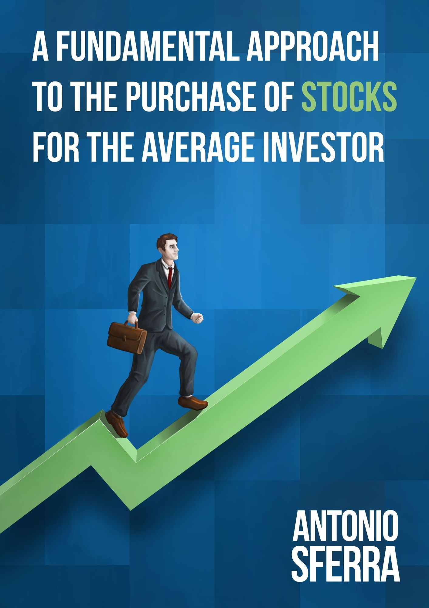 A Fundamental Approach to the Purchase of Stocks for the Average Investor