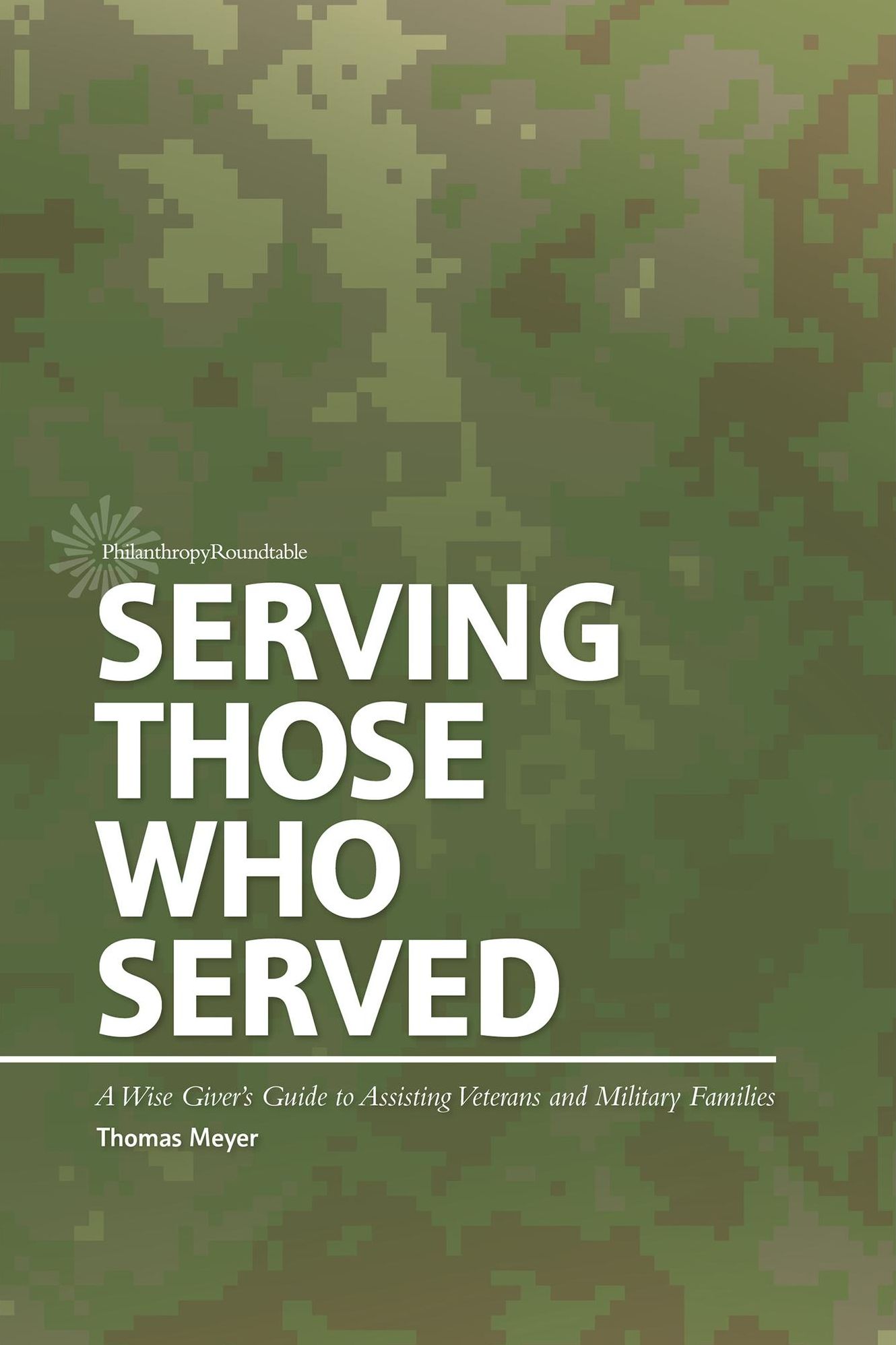 Serving Those Who Served: A Wise Giver's Guide to Assisting Veterans and Military Families