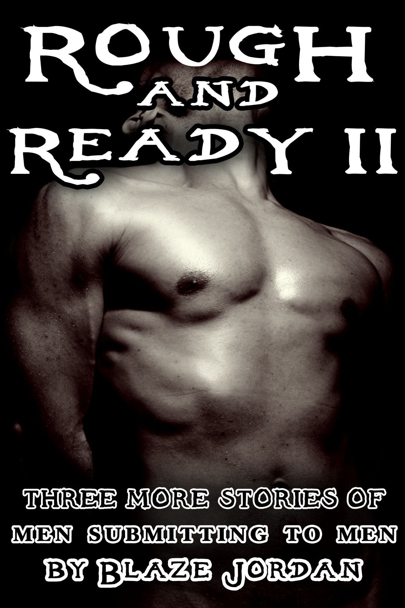 Rough and Ready 2: Three More Stories of Men Submitting to Men
