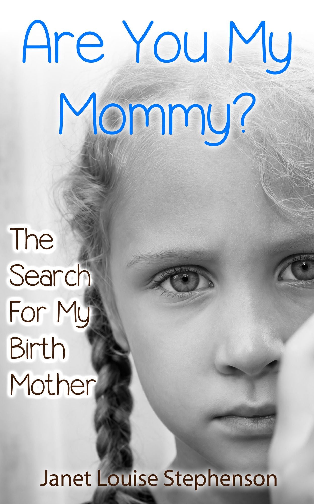 Are You My Mommy? The Search For My Birth Mother