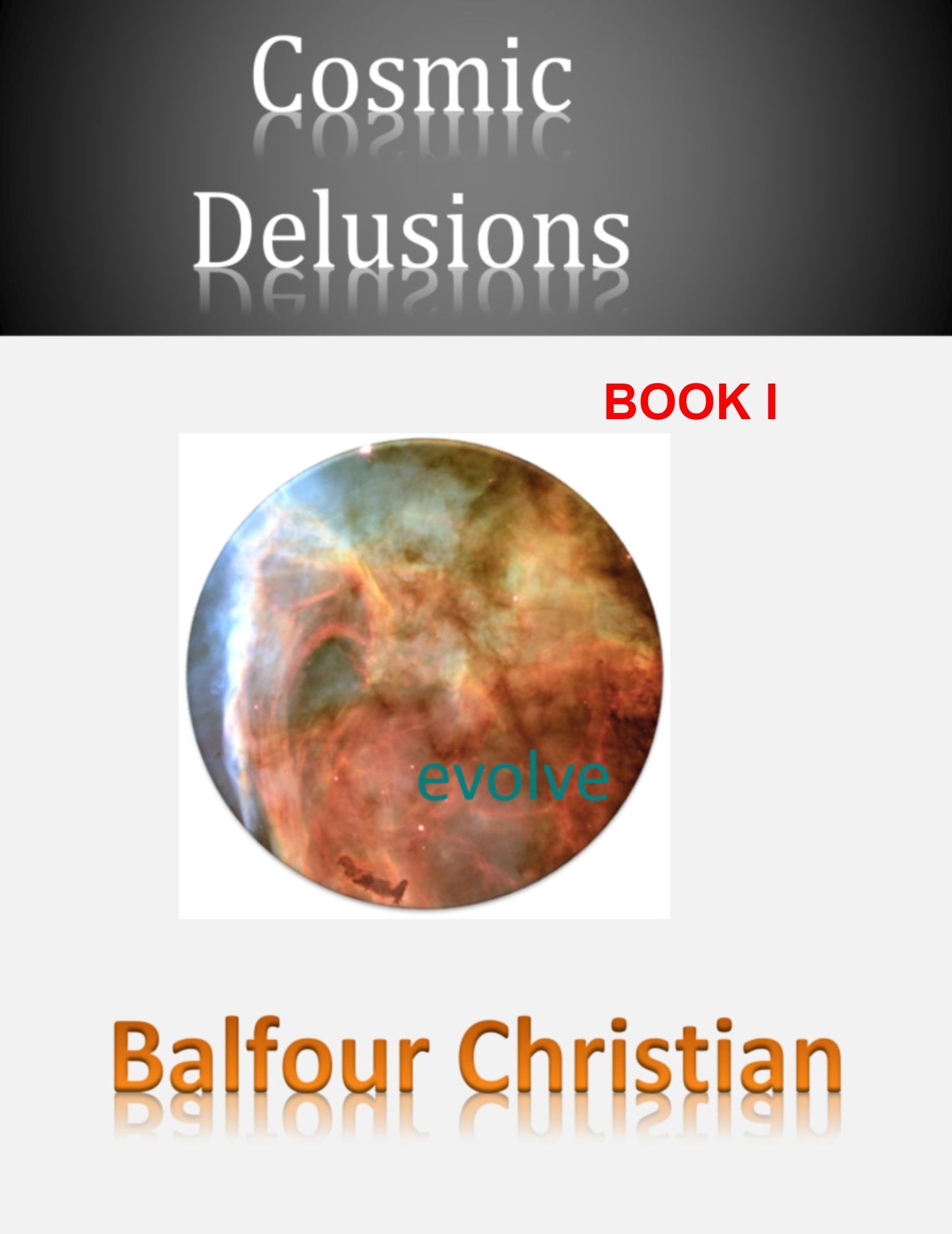 Cosmic Delusions: How Darwin and Huxley Changed Science (Book I)