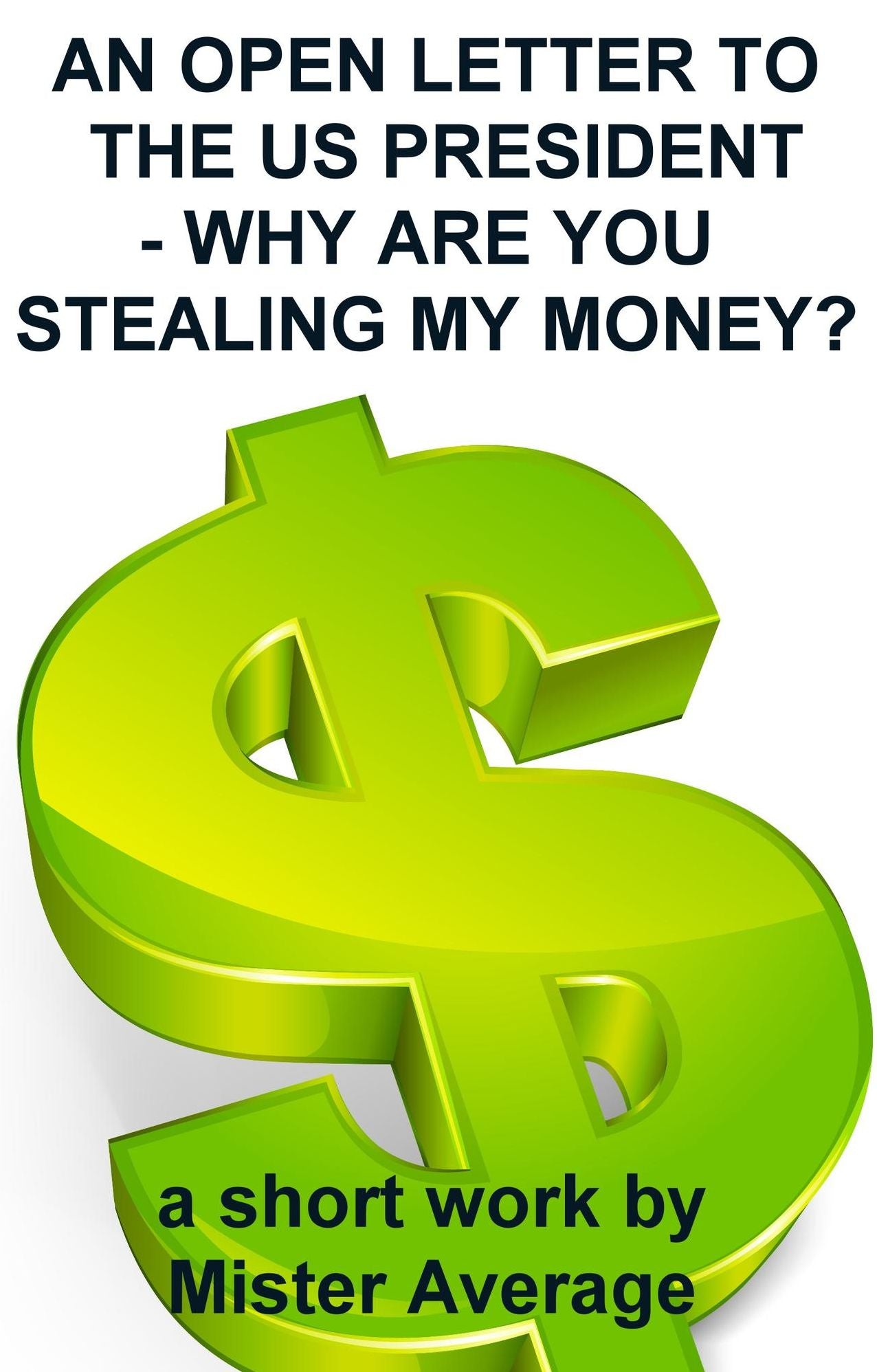 An Open Letter to the US President - Why are you Stealing my Money?