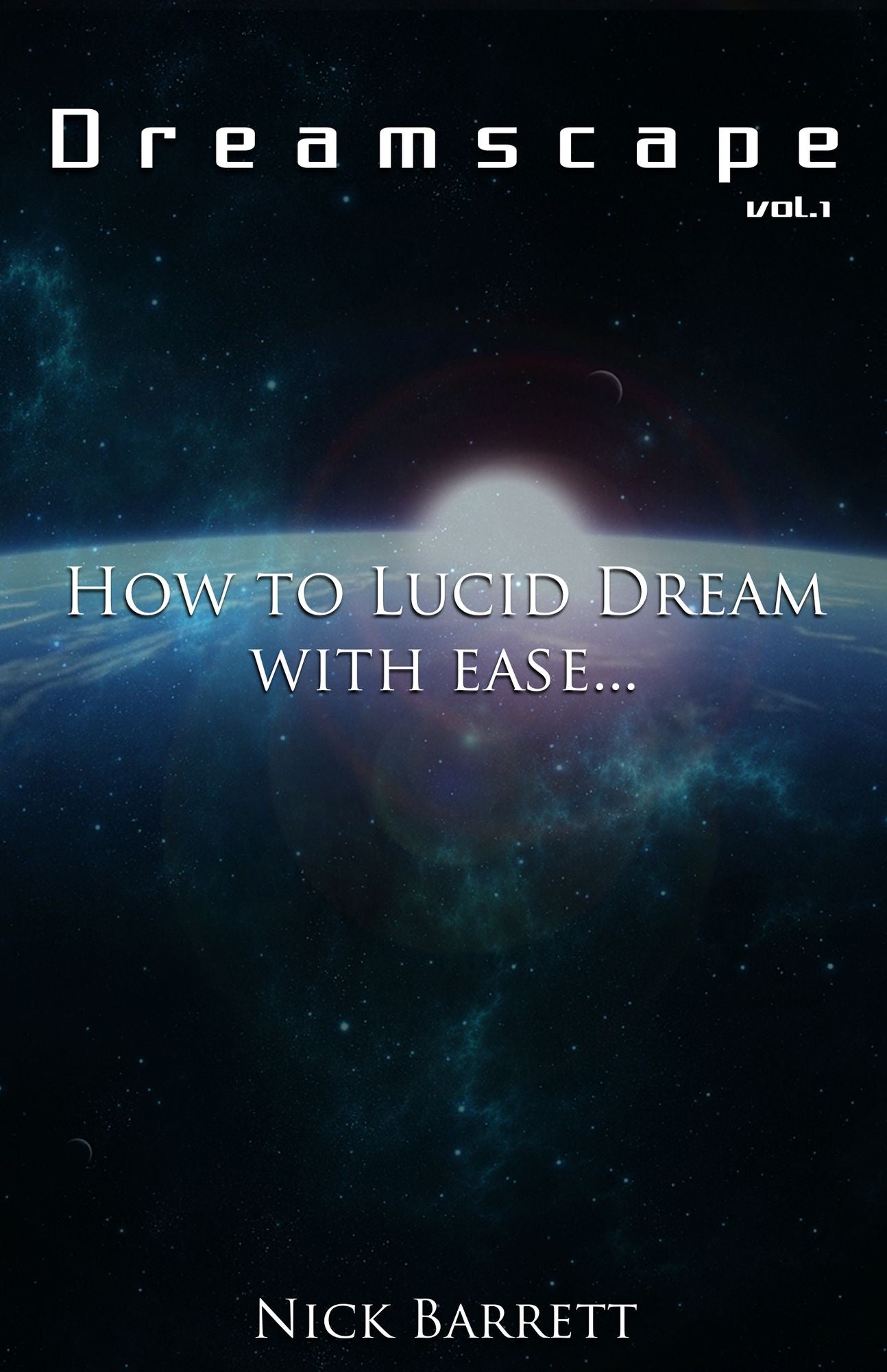 Dreamscape: How to Lucid Dream with ease (Vol.1)