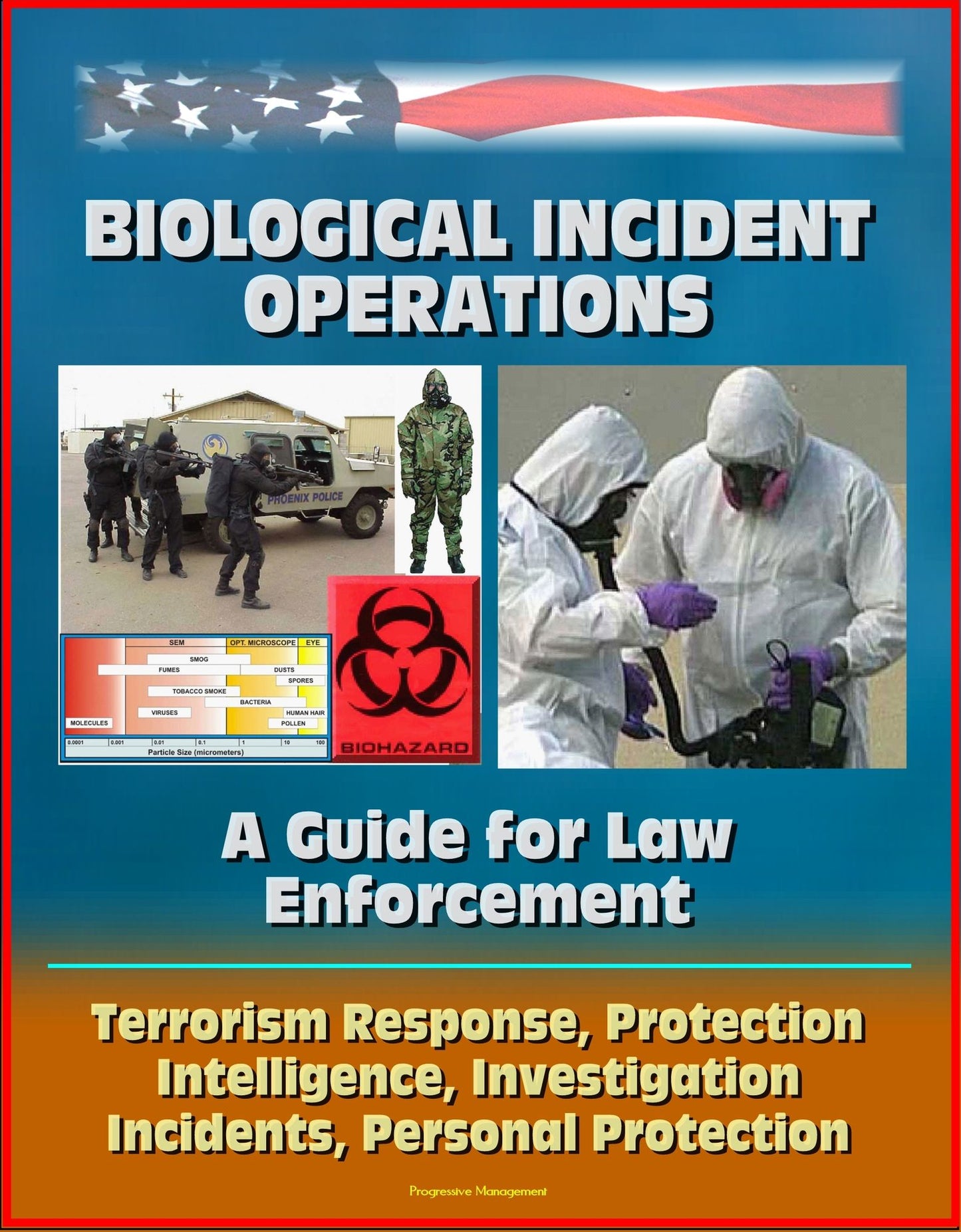 Biological Incident Operations: A Guide for Law Enforcement - Terrorism Response, Protection, Intelligence, Investigation, Incidents, Personal Protection