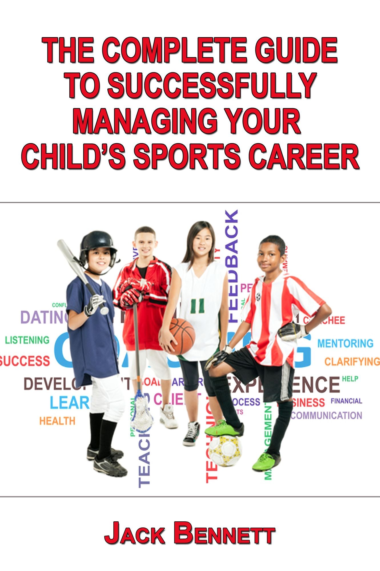 The Complete Guide To Successfully Managing Your Child's Sports Career