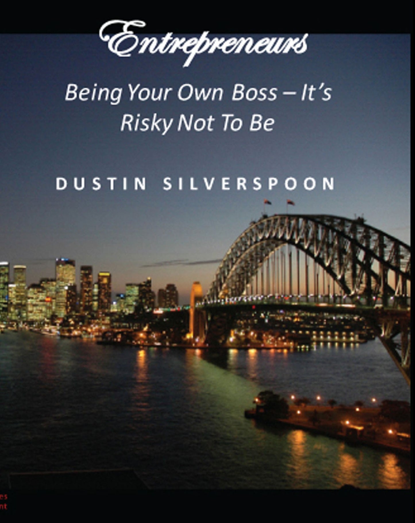 Entrepreneurs: Being Your Own Boss - It's Risky Not To Be