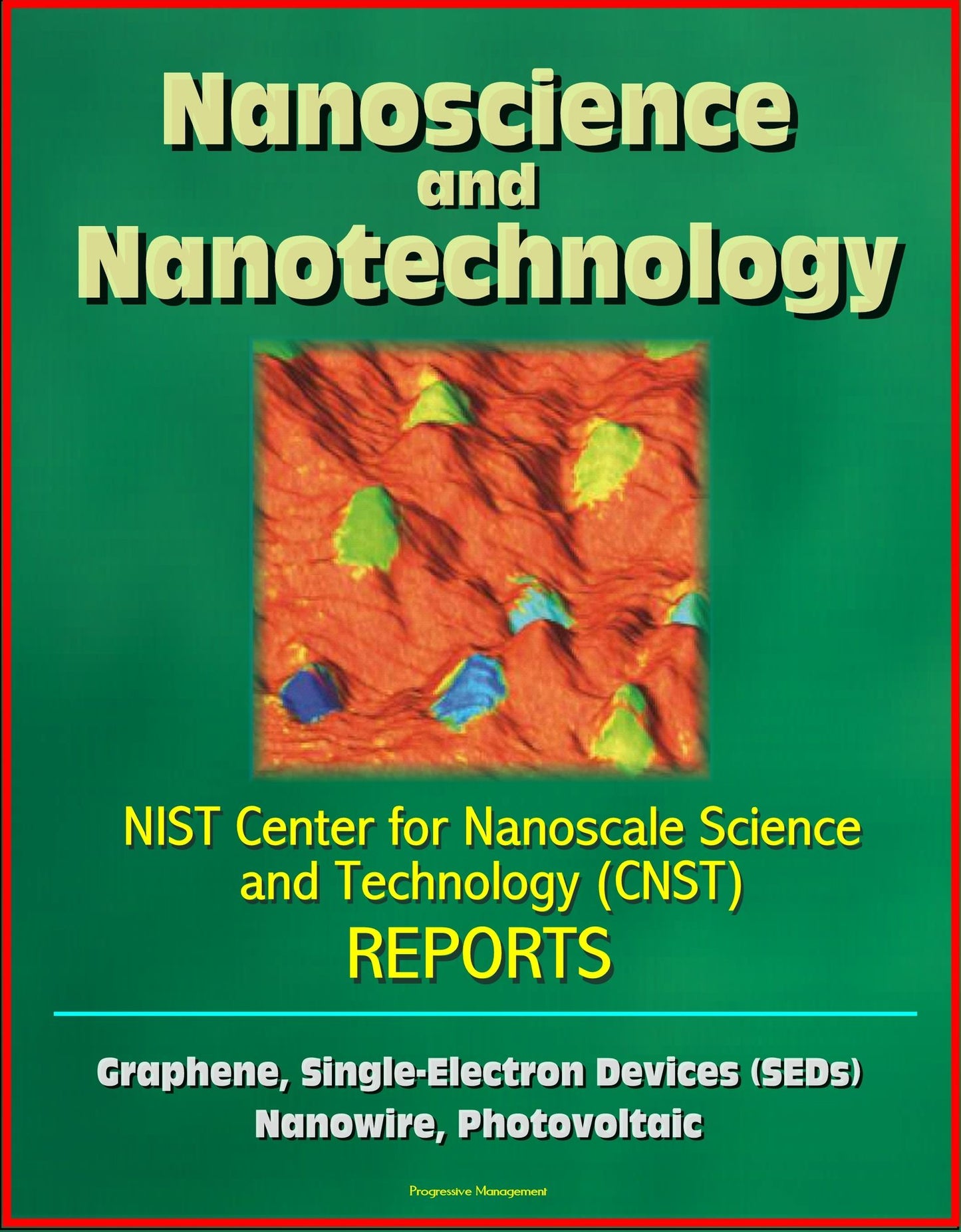 Nanoscience and Nanotechnology: NIST Center for Nanoscale Science and Technology (CNST) Reports - Graphene, Single-Electron Devices (SEDs), Nanowire, Photovoltaic