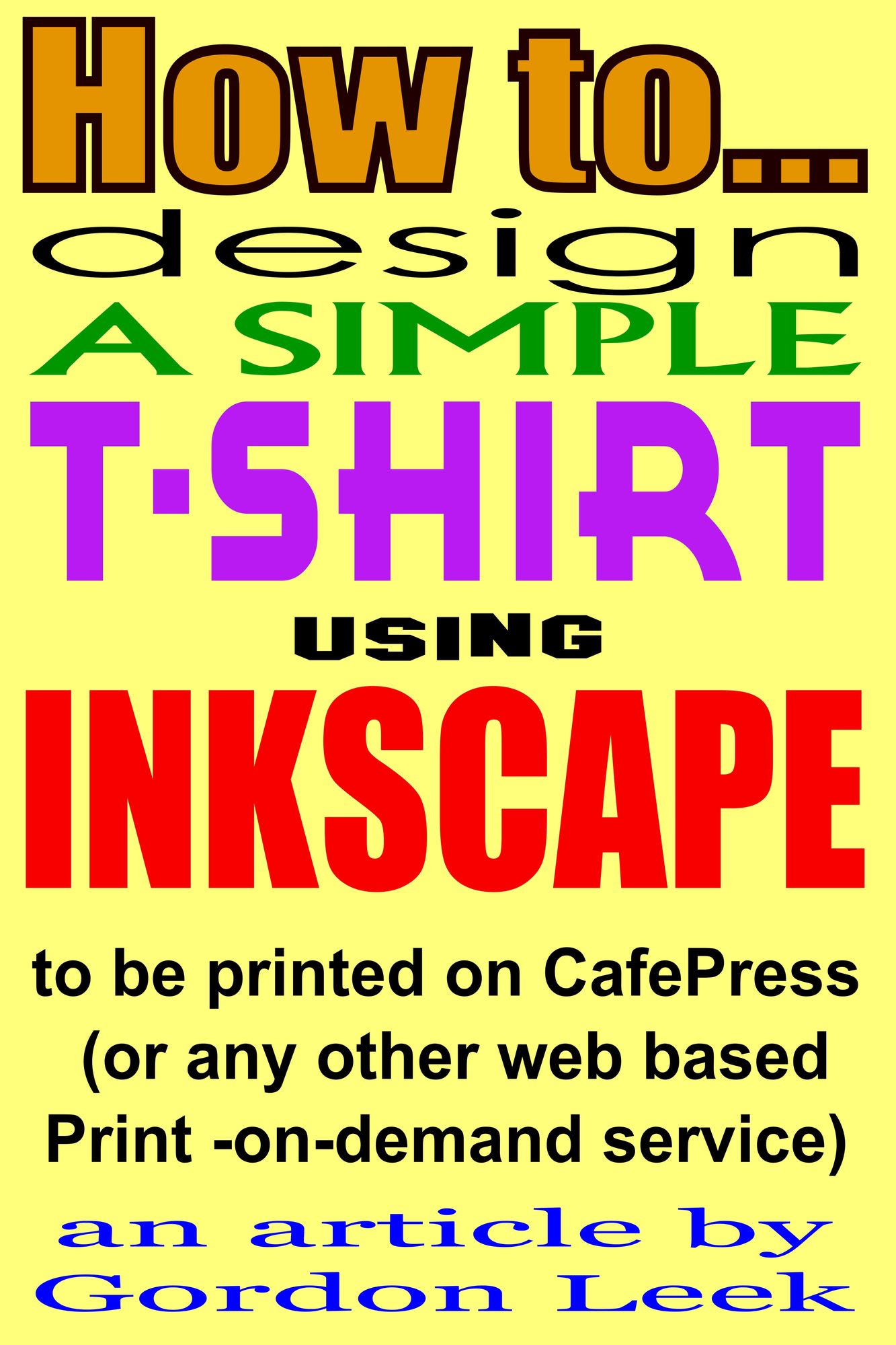 How To Design A T-shirt Using Open-Source Application Inkscape To Be Printed on CafePress Or Any Other Web Based Print-On-Demand Service