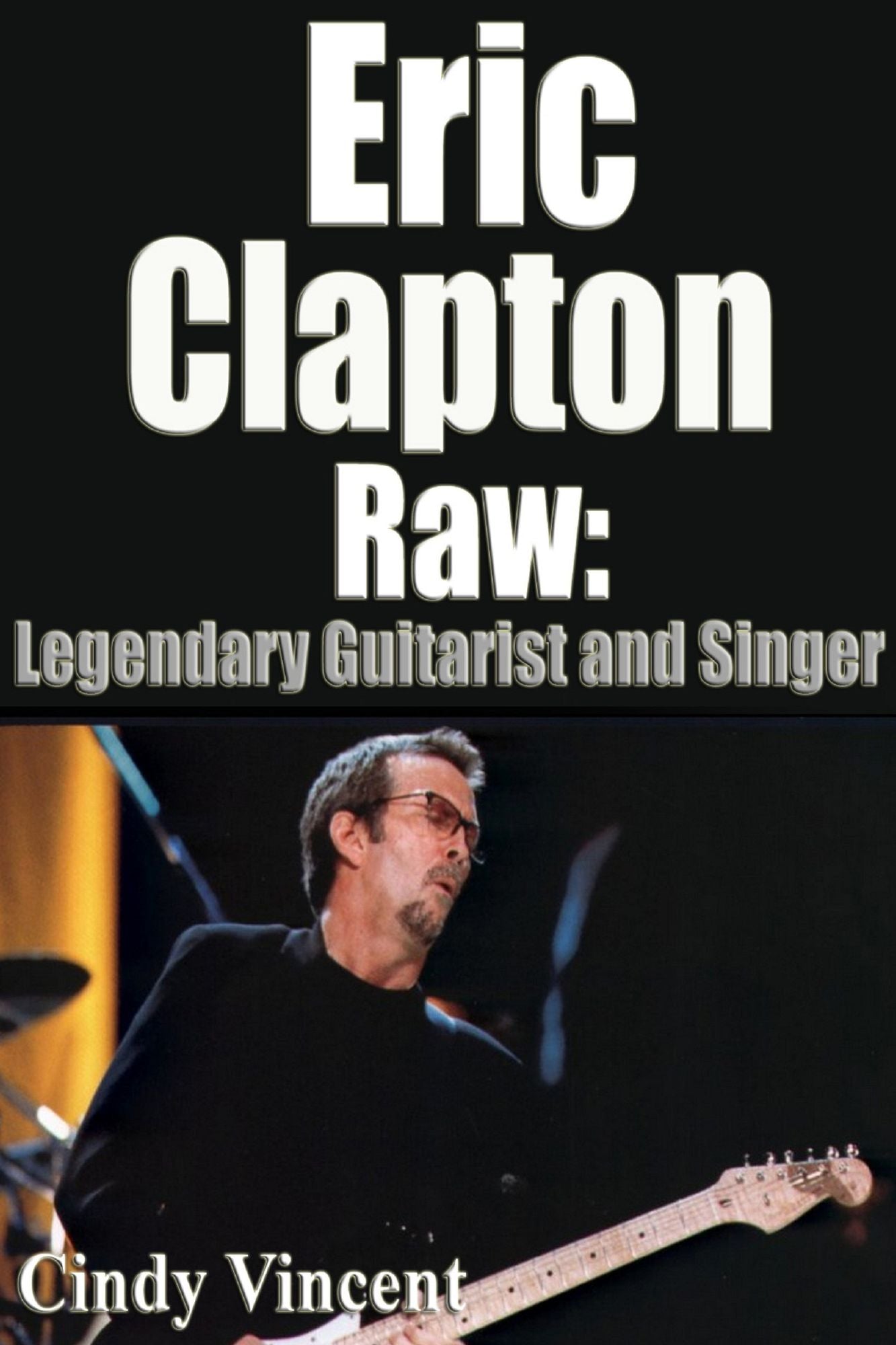 Eric Clapton Raw: Legendary Guitarist and Singer