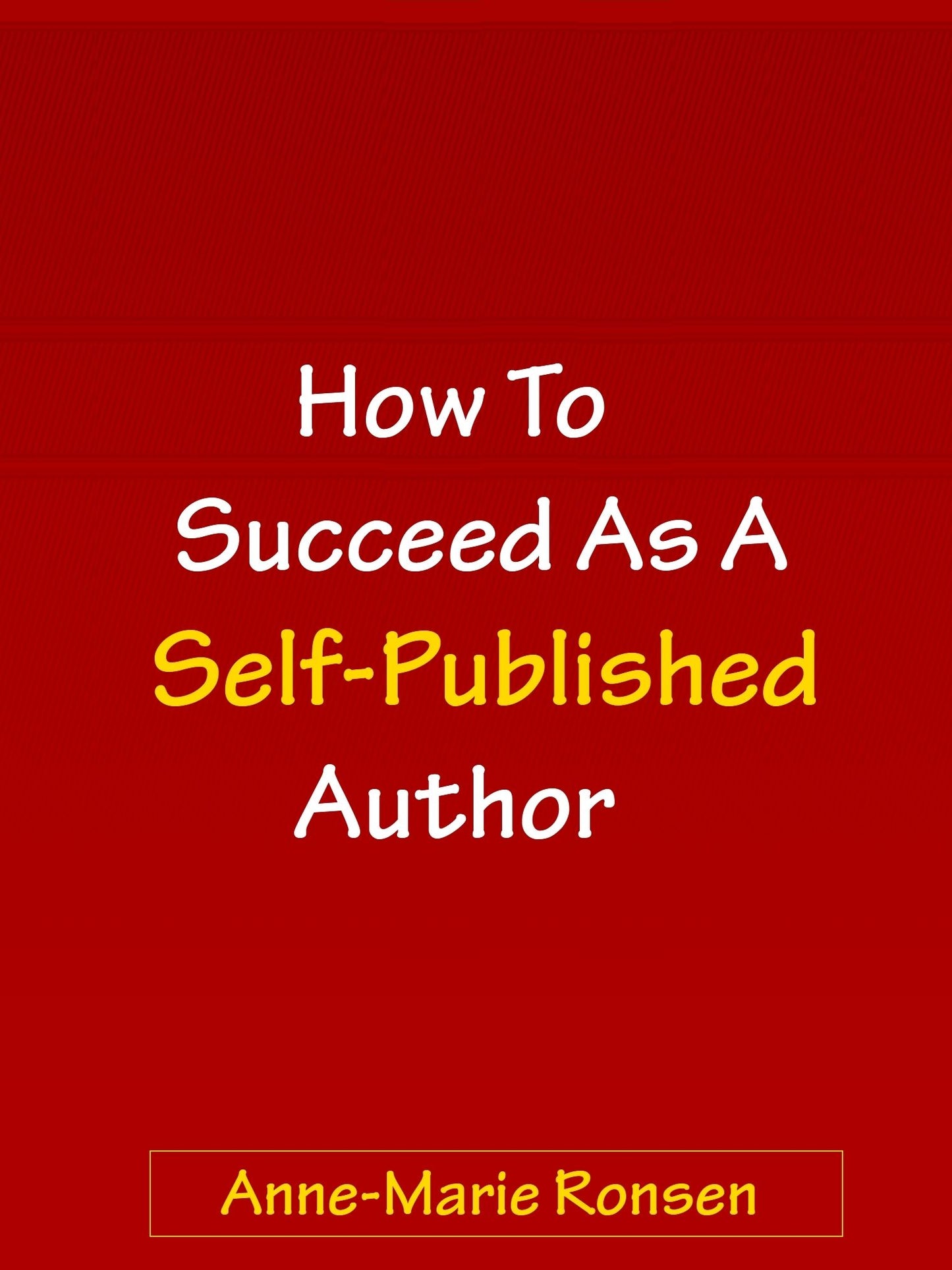 How To Succeed As A Self-Published Author