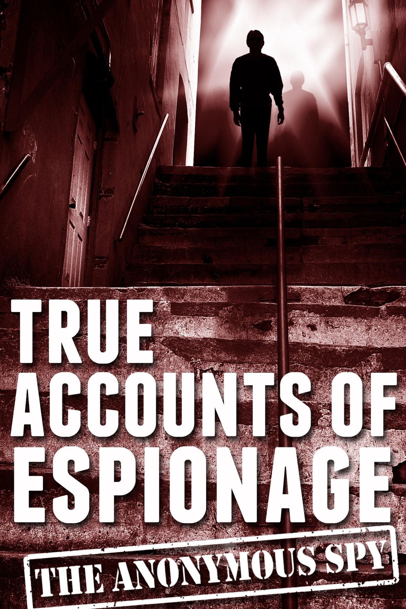 True Accounts of Espionage (the Anonymous Spy Series)