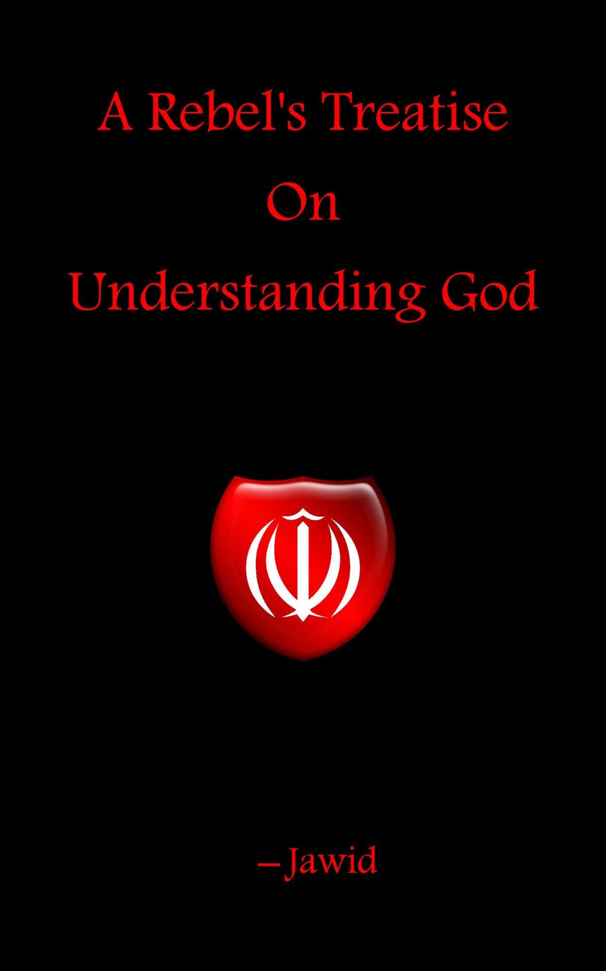 A Rebel's Treatise On Understanding God