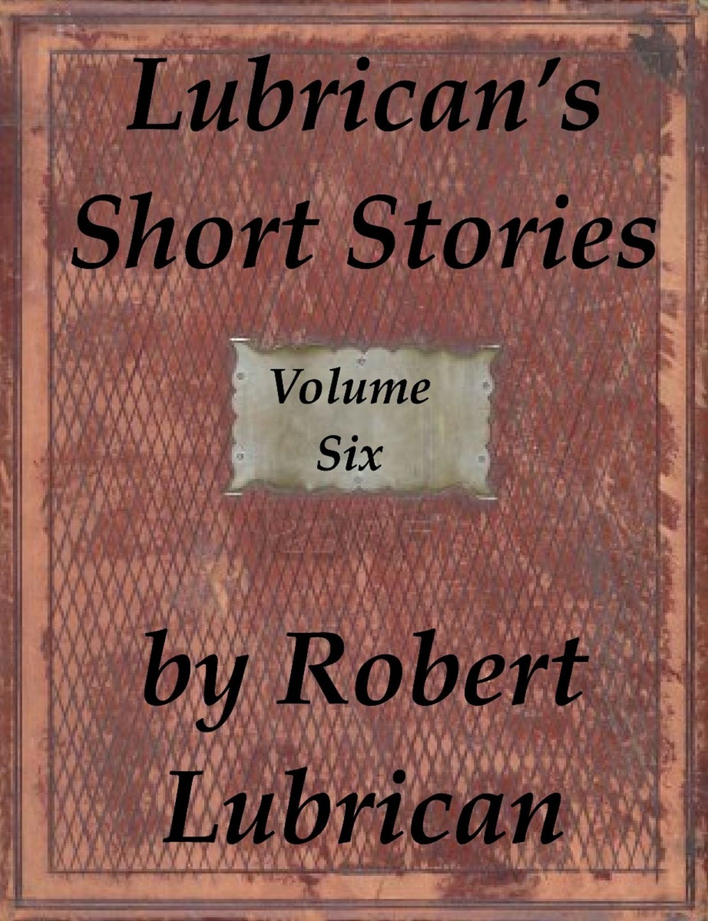 Lubrican's Short Stories: Volume Six