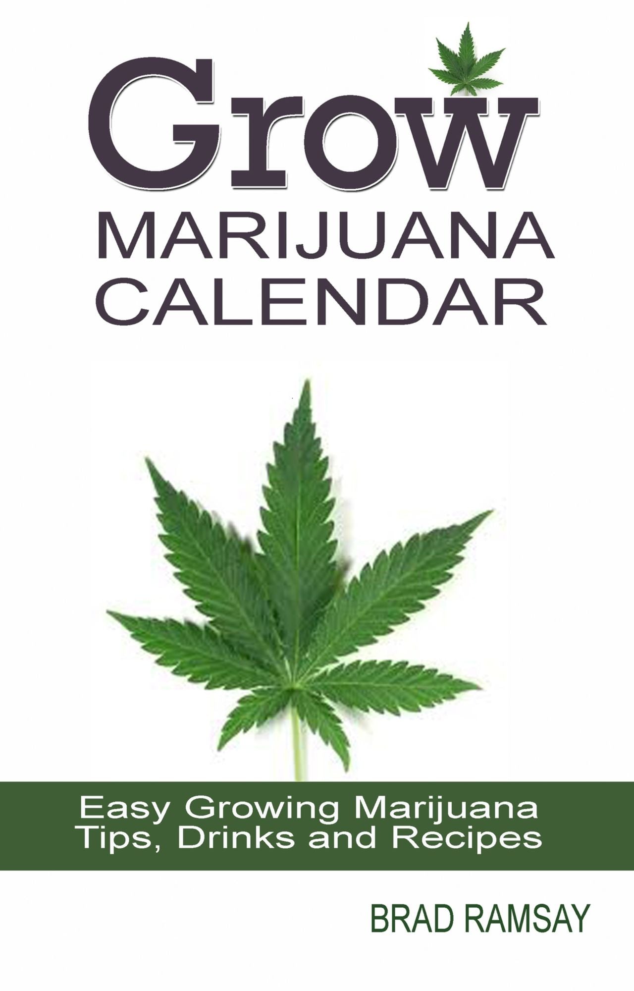 Grow Marijuana Calendar: Easy Growing Marijuana Tips, Drinks & Recipes