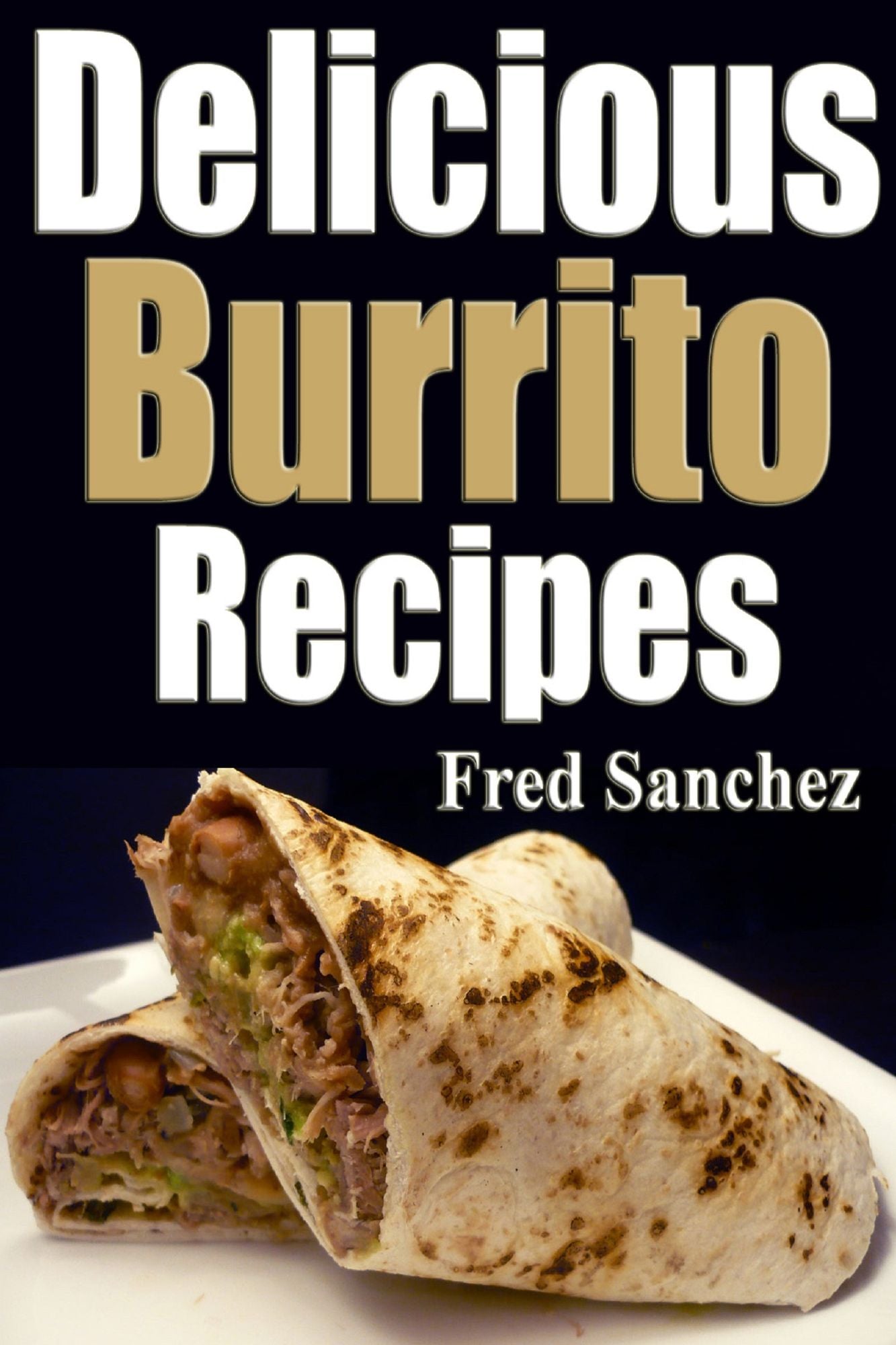 Delicious Burrito Recipes