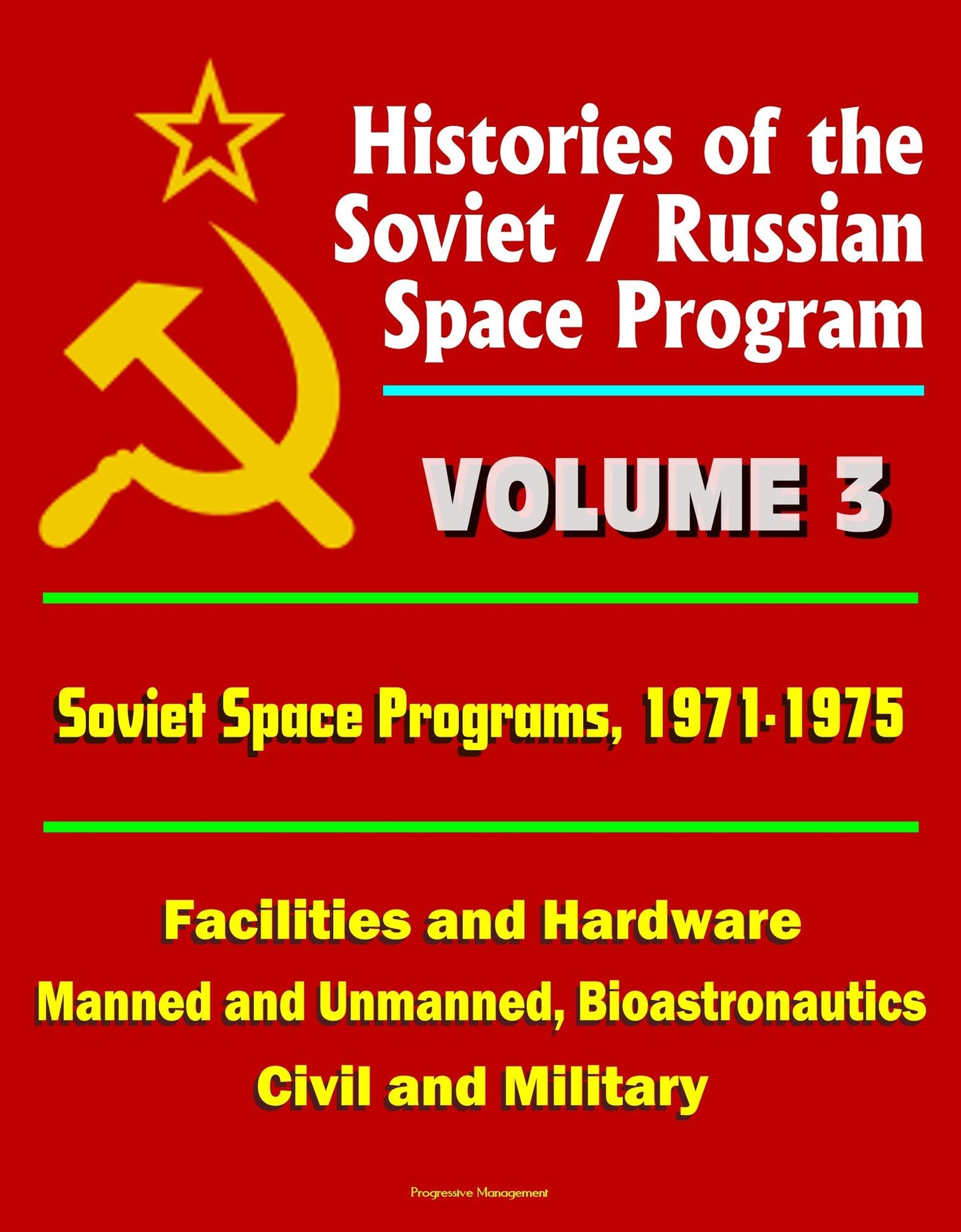Histories of the Soviet / Russian Space Program: Volume 3: Soviet Space Programs, 1971-75 - Facilities and Hardware, Manned and Unmanned, Bioastronautics, Civil and Military