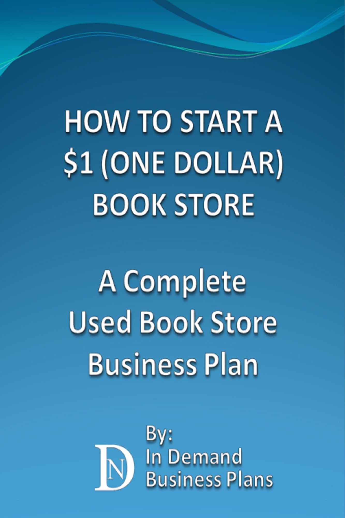 How To Start A $1 (One Dollar) Book Store: A Complete Used Book Store Business Plan