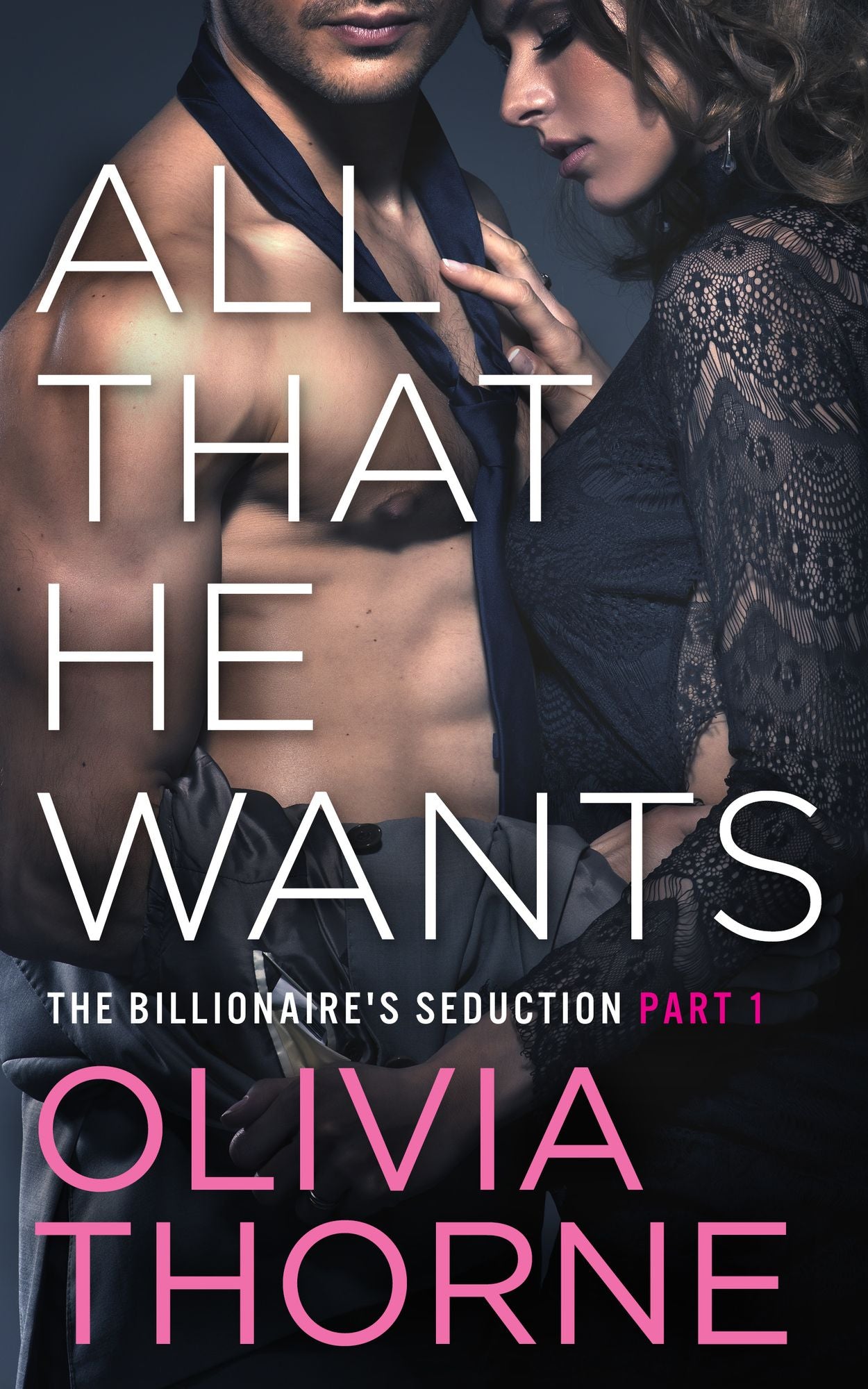 All That He Wants (The Billionaire's Seduction Part 1)