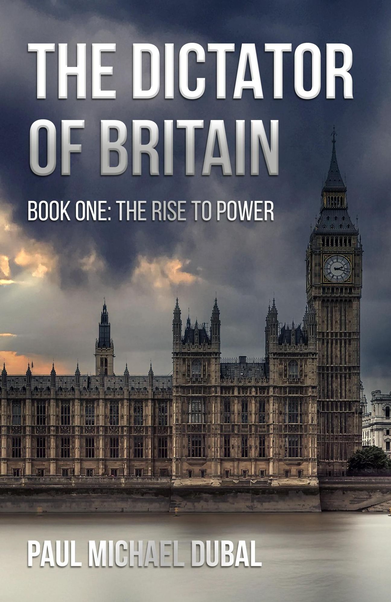 The Dictator of Britain Book One: The Rise to Power