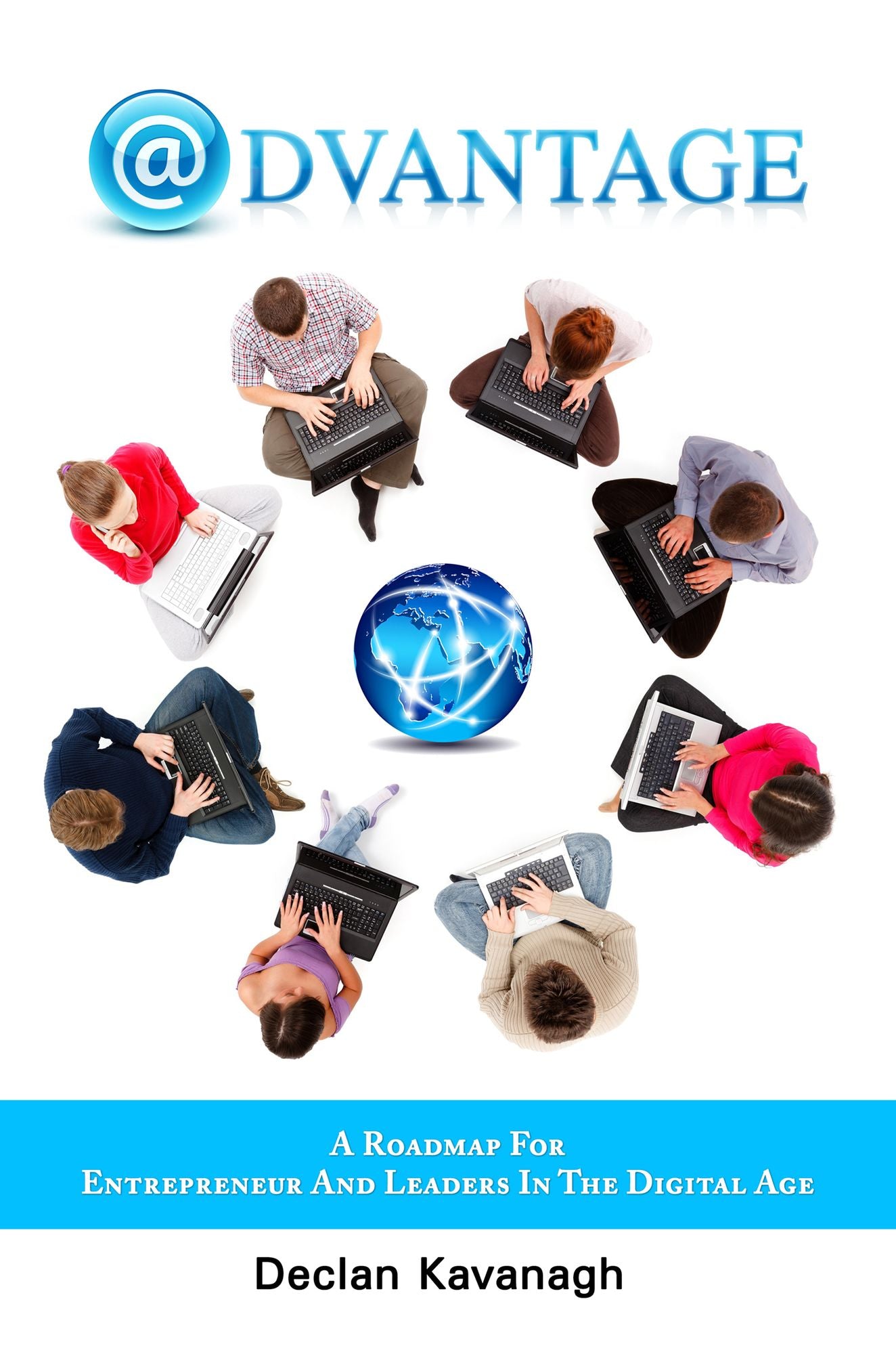 Advantage: A Roadmap for Entrepreneurs and Leaders in the Digital Age
