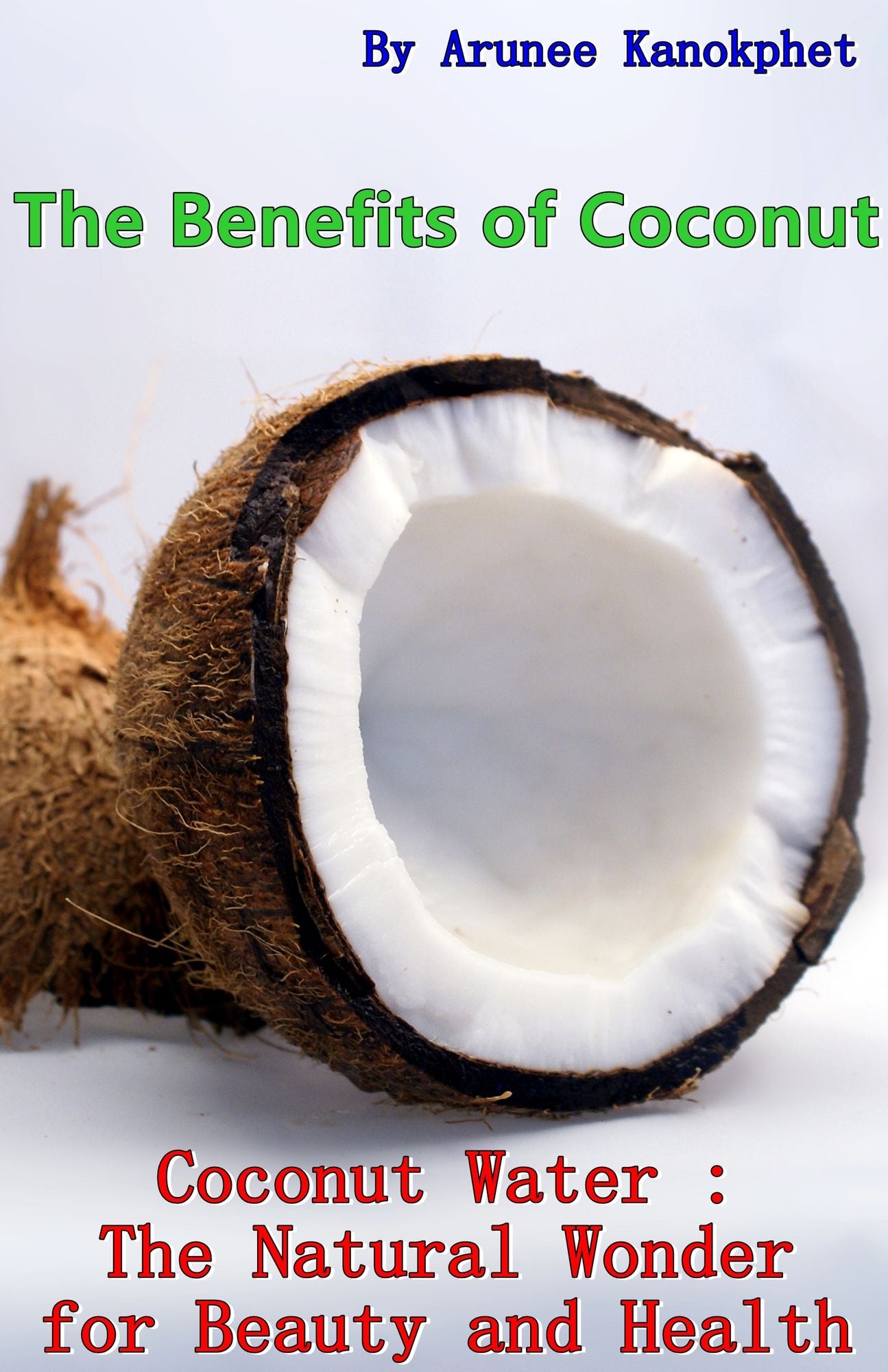 The Benefits of Coconut: Coconut Water : The Natural Wonder for Beauty and Health