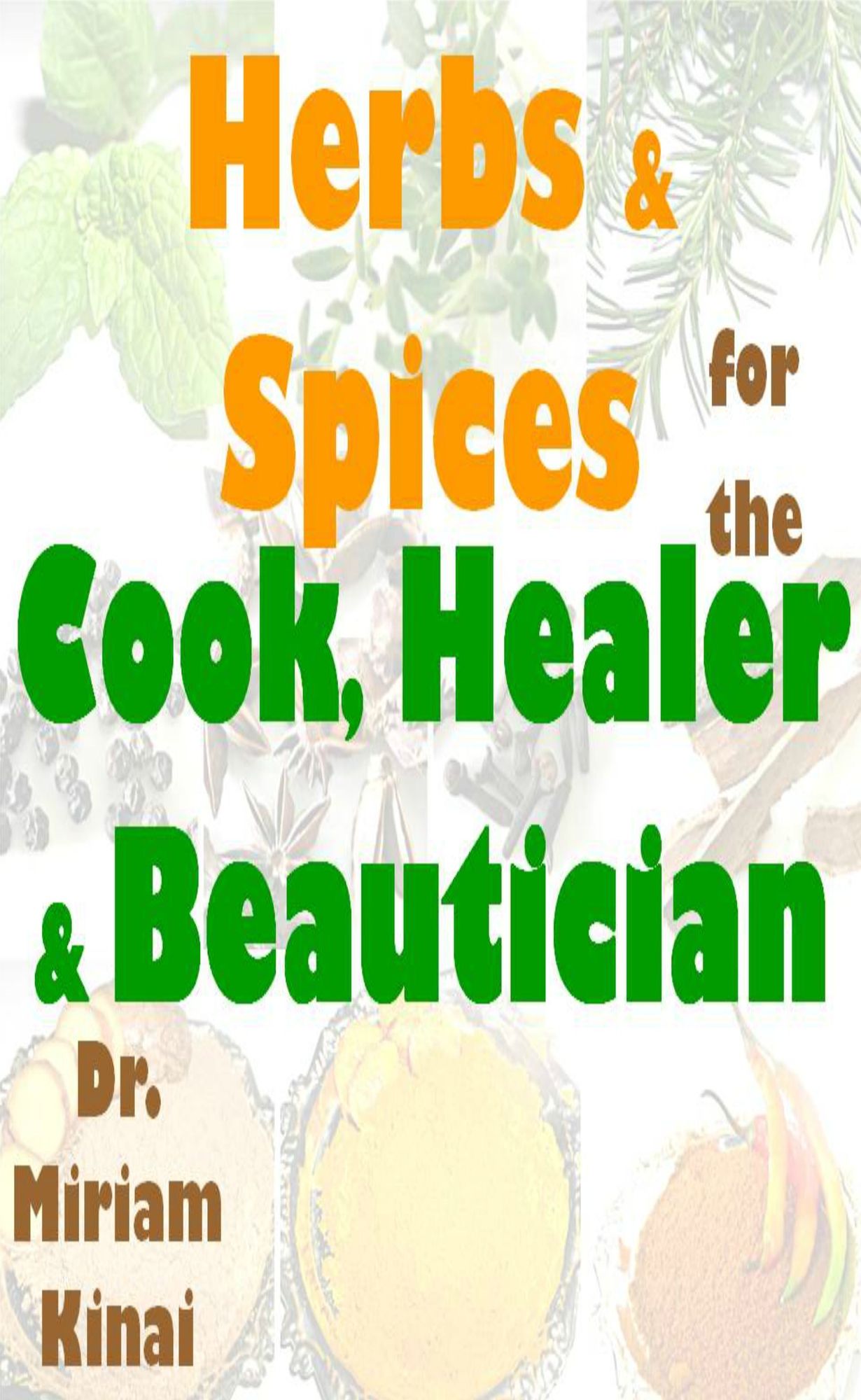 Herbs & Spices for the Cook, Healer & Beautician