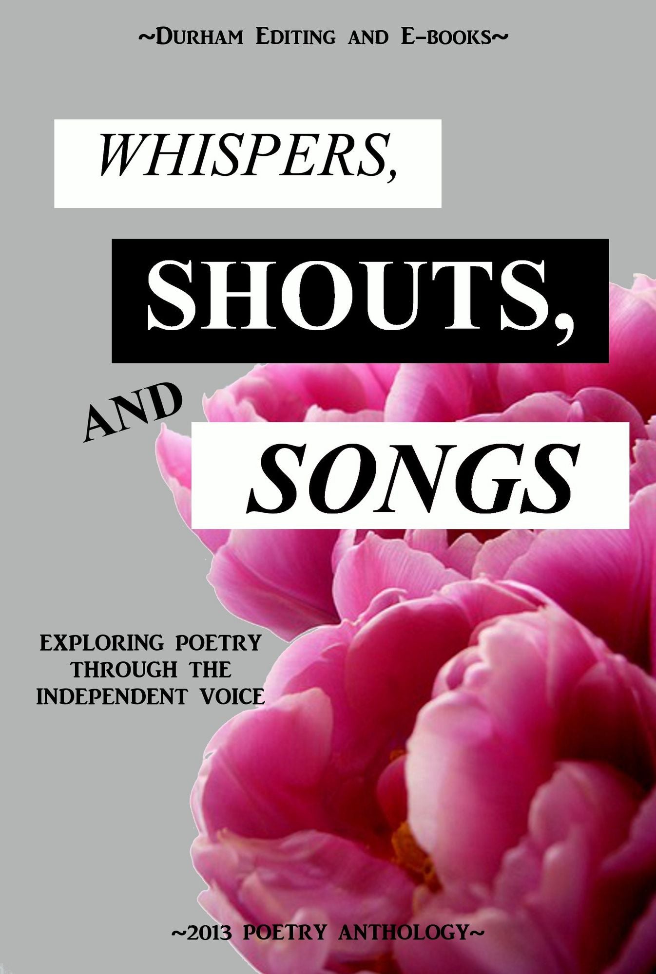 Whispers, Shouts, and Songs: Exploring Poetry Through the Independent Voice