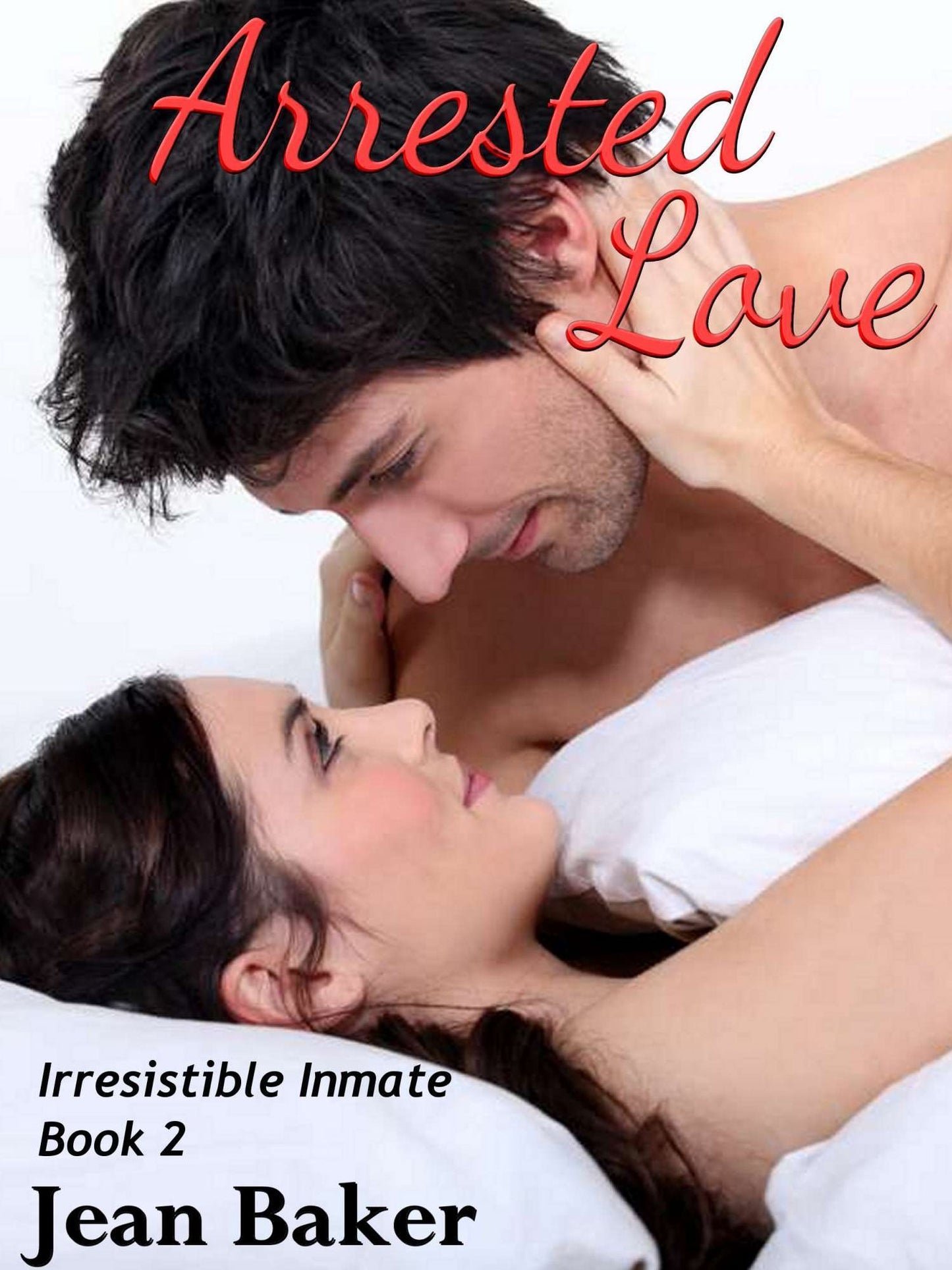 Arrested Love (Irresistible Inmate)