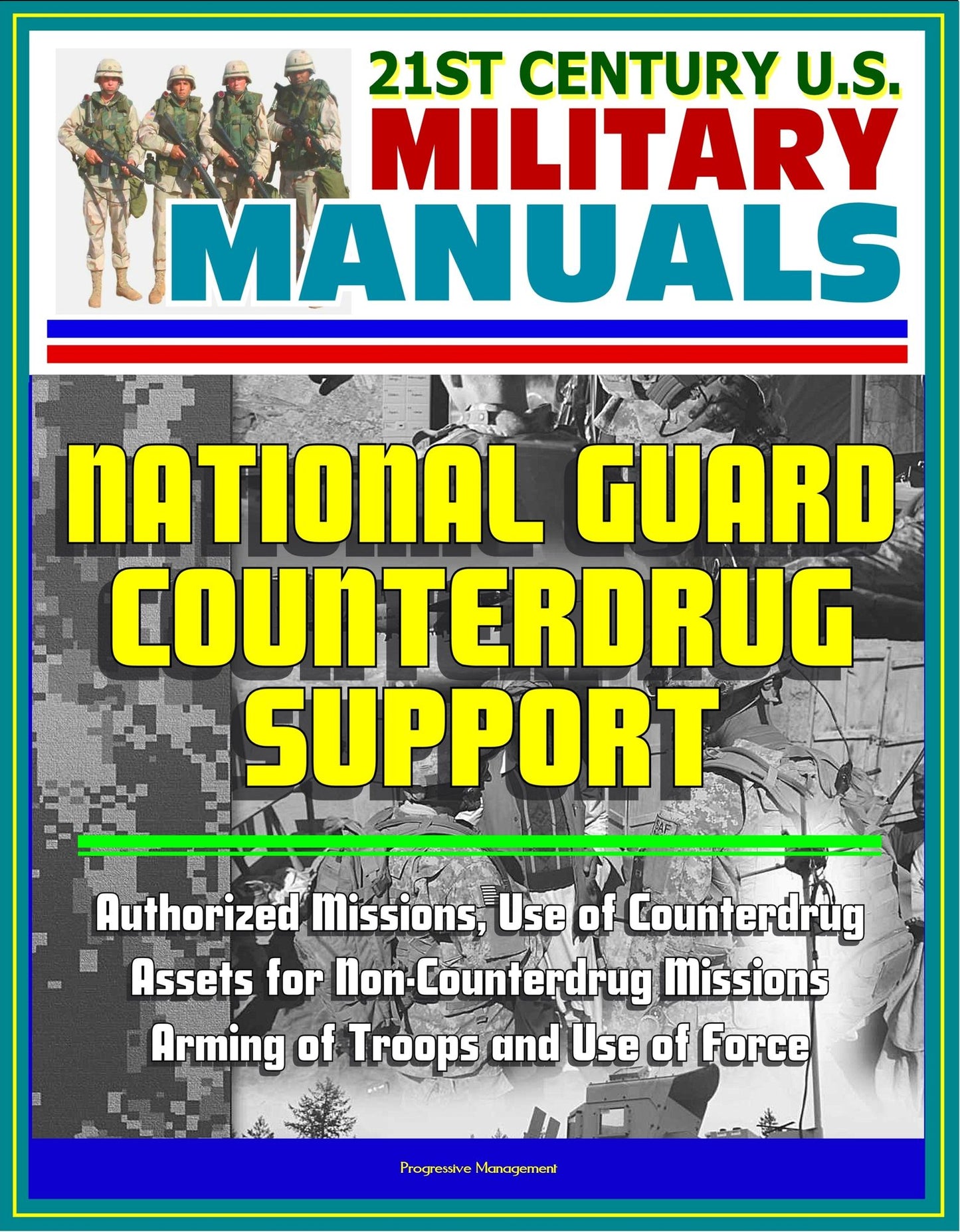 21st Century U.S. Military Manuals: National Guard Counterdrug Support - Authorized Missions, Use of Counterdrug Assets for Non-Counterdrug Missions, Arming of Troops and Use of Force
