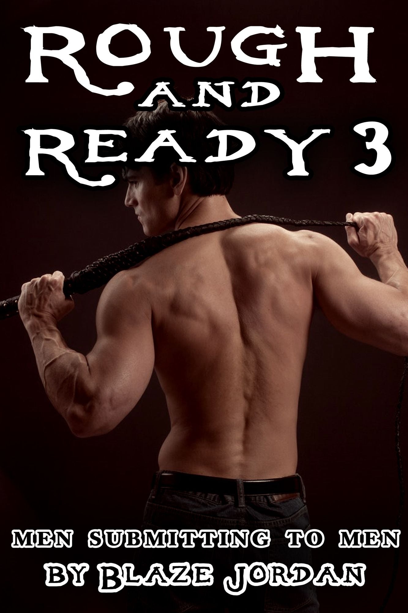 Rough and Ready 3: Men Submitting to Men