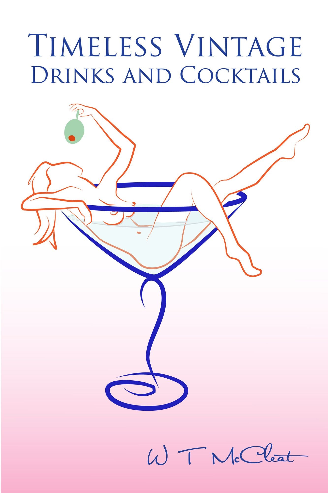 Timeless Vintage Drinks & Cocktails: Here's to You! (a bartender's guide)