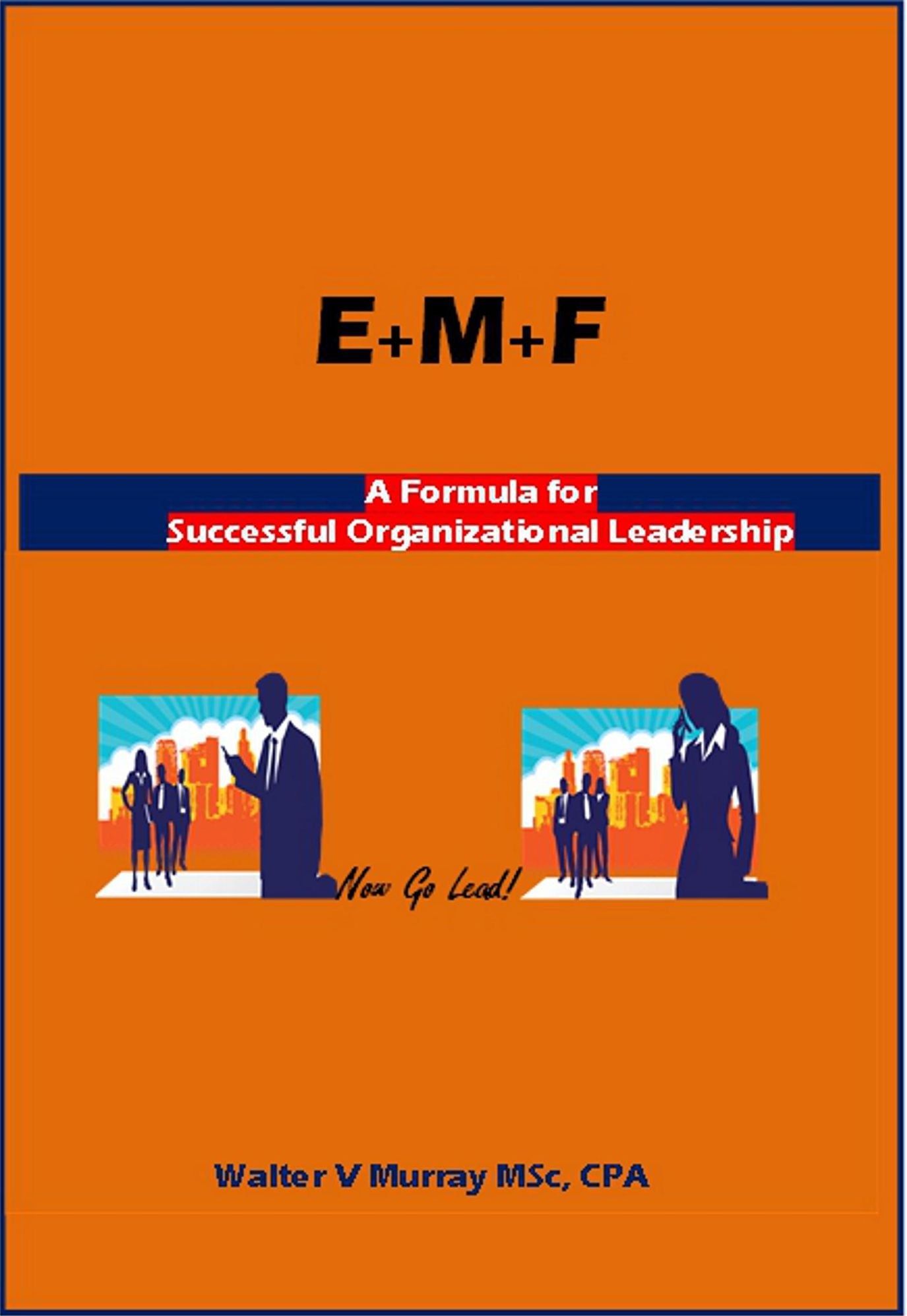 E+M+F = Formula for Successful Organizational Leadership