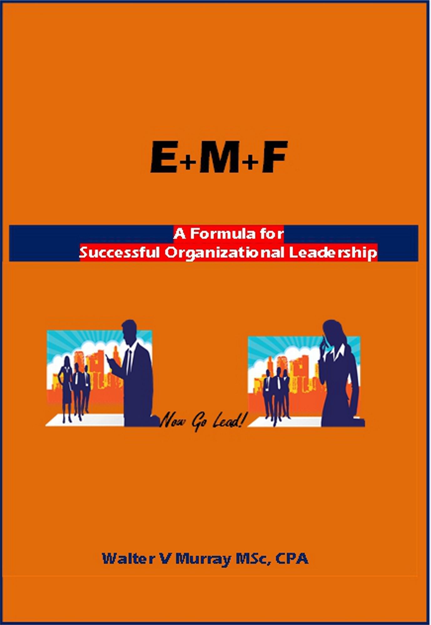 E+M+F = Formula for Successful Organizational Leadership