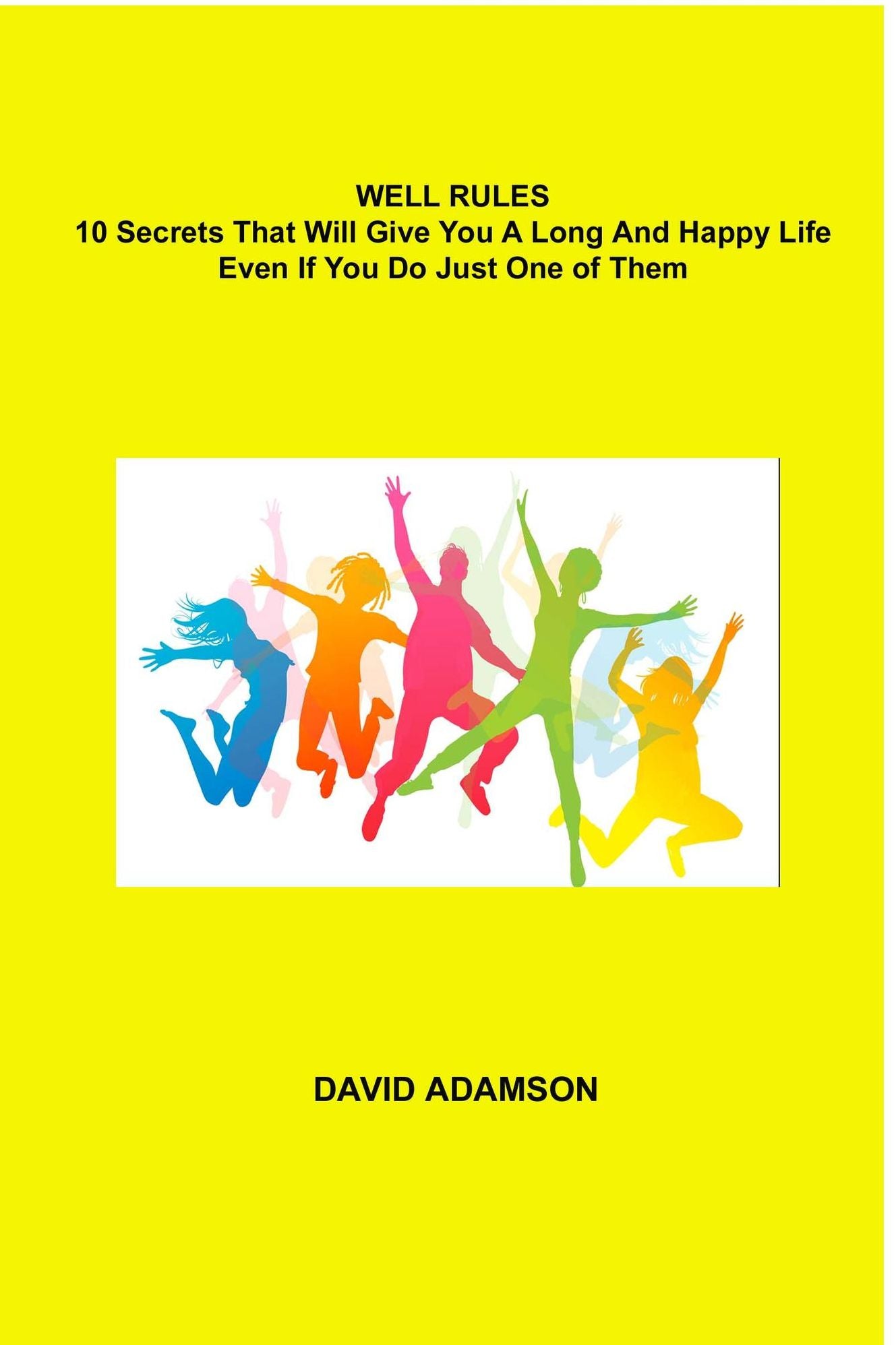 Well Rules: 10 Secrets That Will Give You a Long and Happy Life