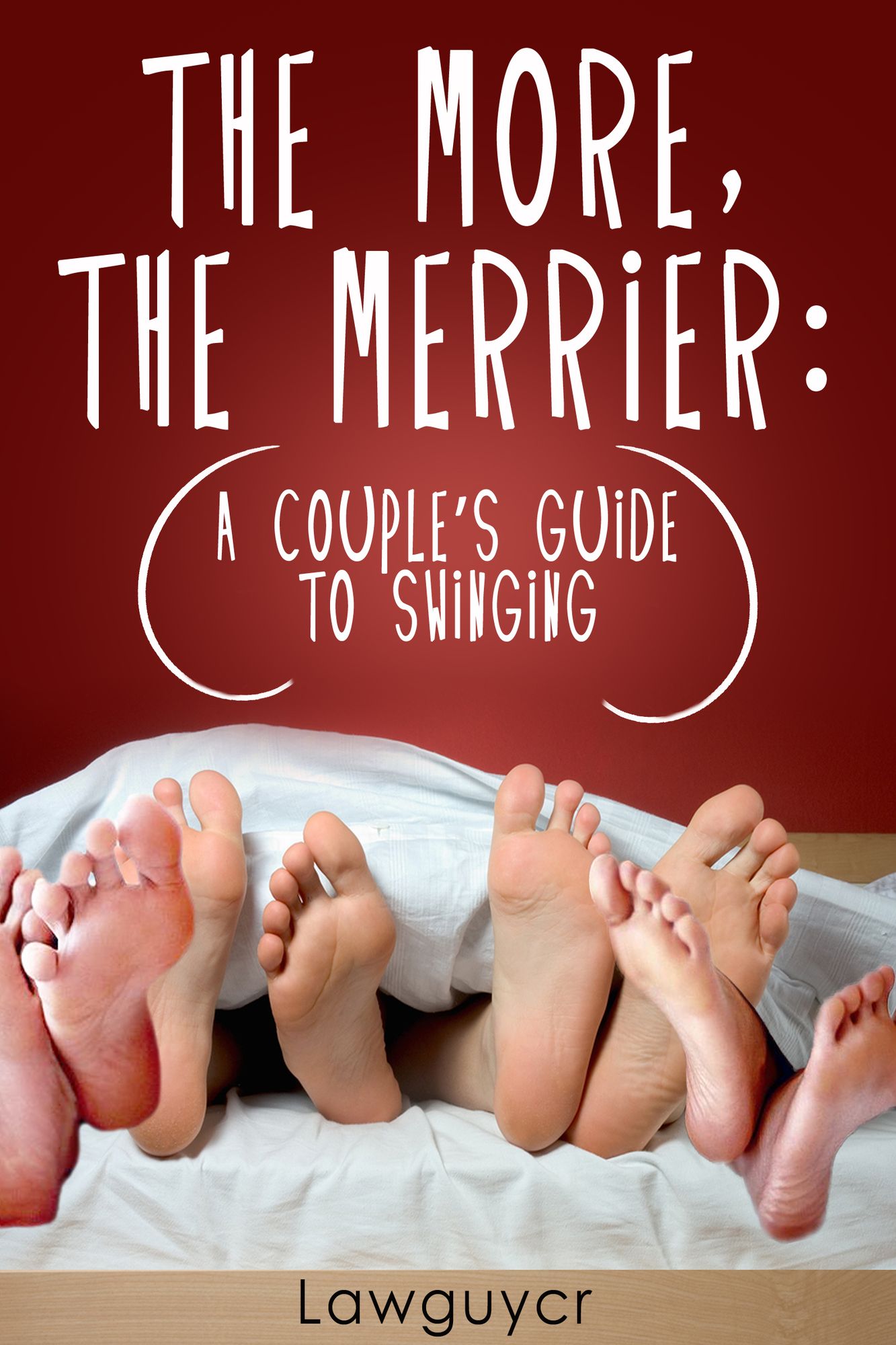 The More, the Merrier: A Couple's Guide to Swinging