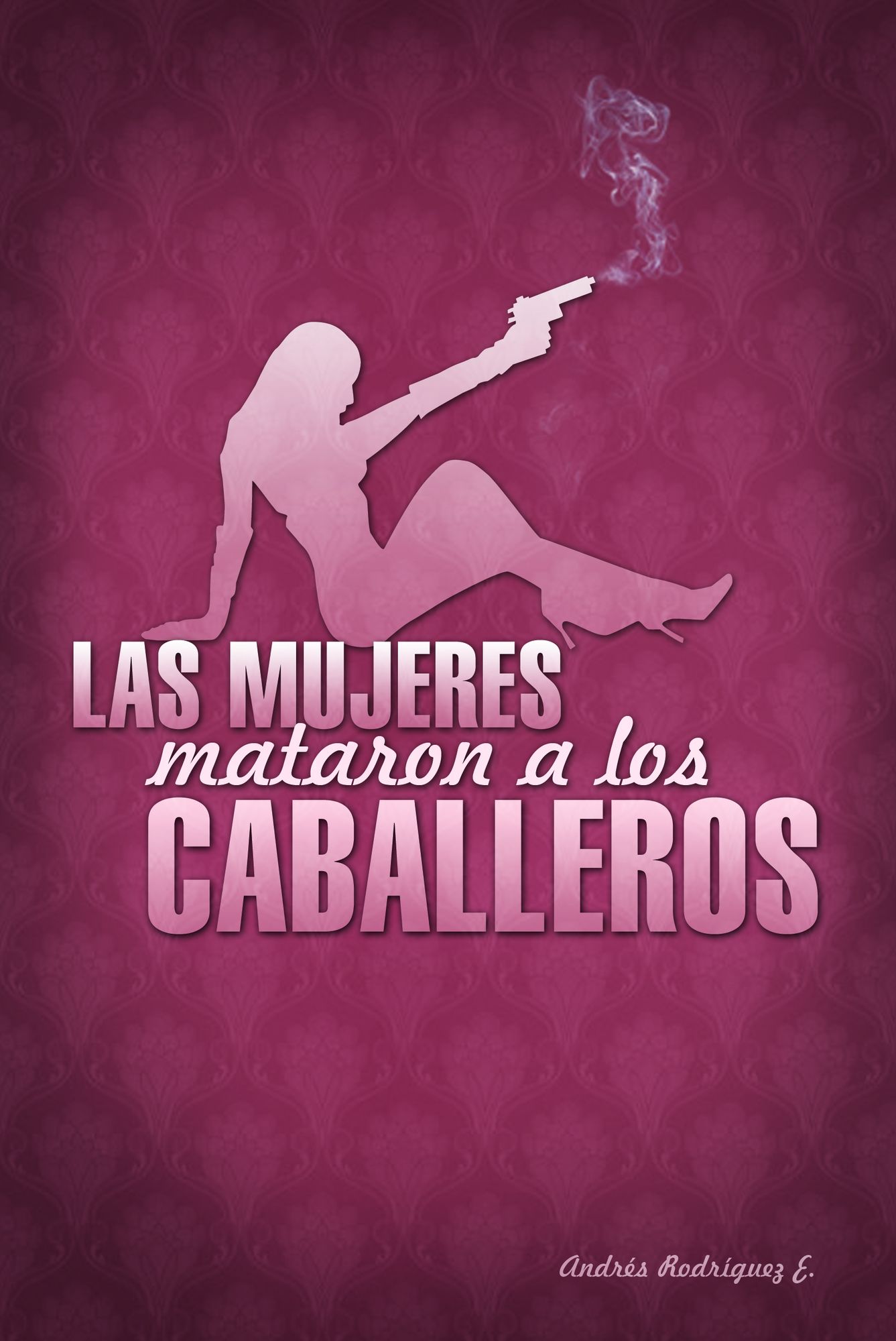 Las Mujeres Mataron A Los Caballeros