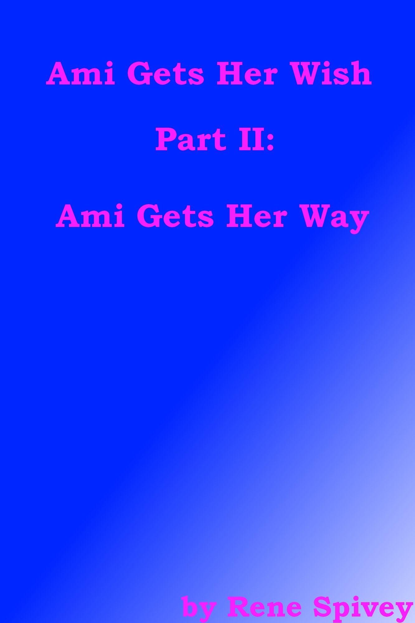 Ami Gets Her Wish Part II: Ami Gets Her Way
