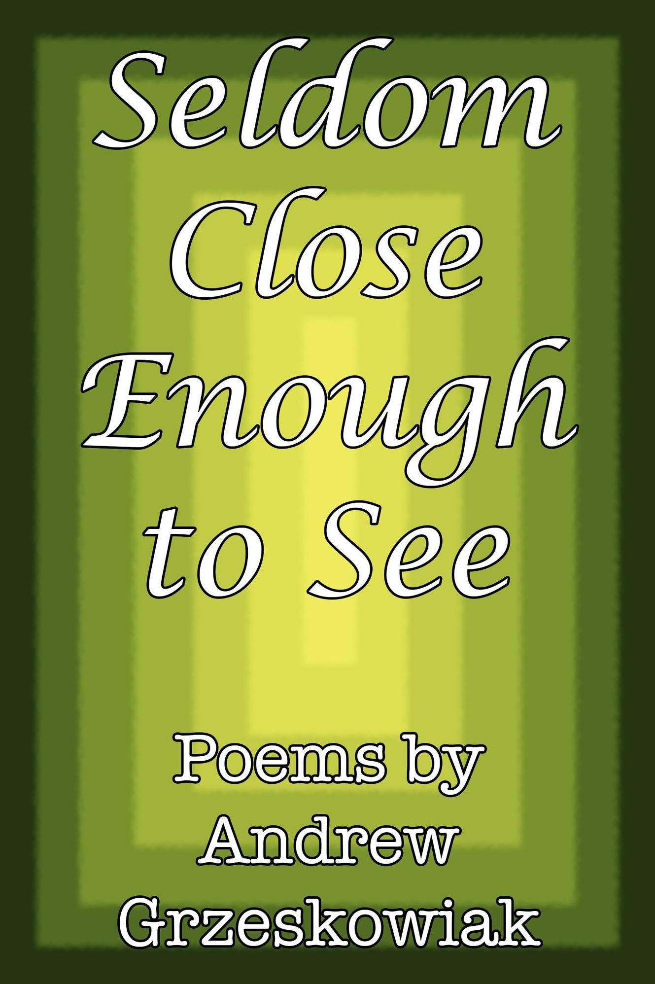 Seldom Close Enough to See