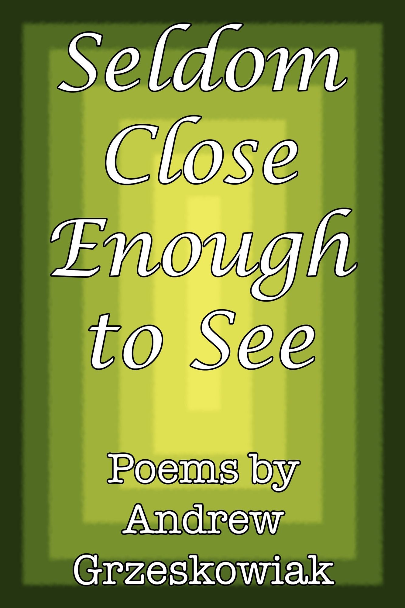 Seldom Close Enough to See