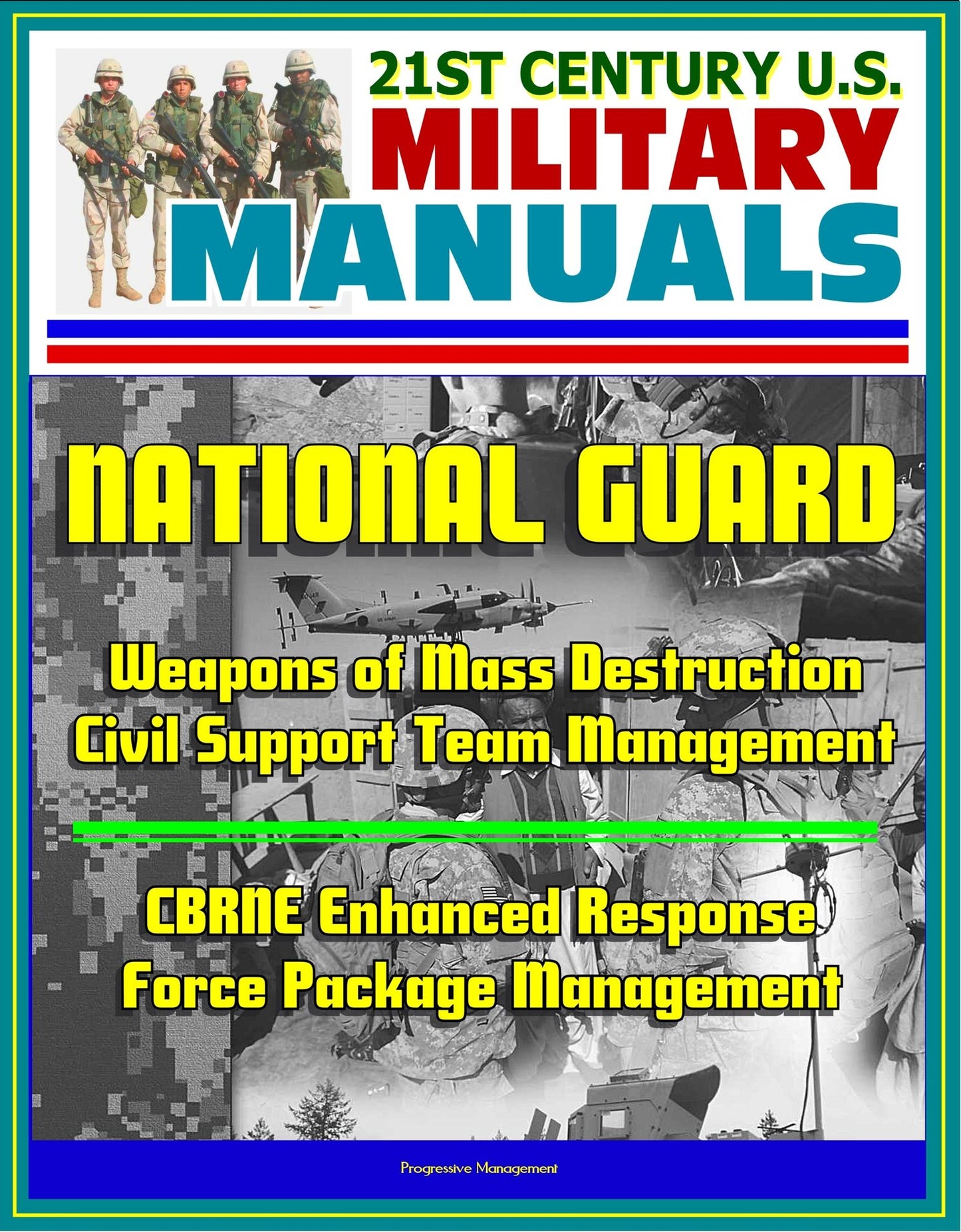 21st Century U.S. Military Manuals: National Guard Weapons of Mass Destruction Civil Support Team Management, CBRNE Enhanced Response Force Package Management