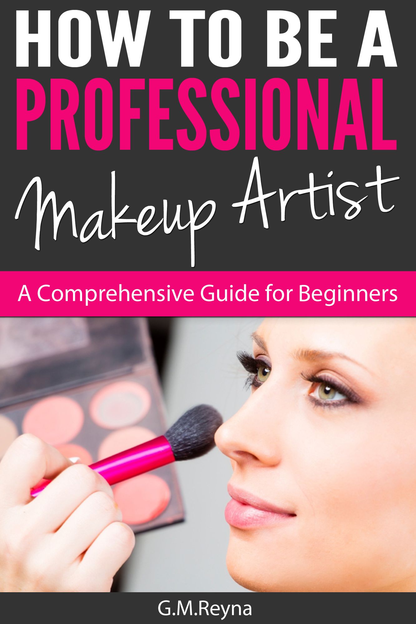 How To Be A Professional Makeup Artist- A Comprehensive Guide for Beginners